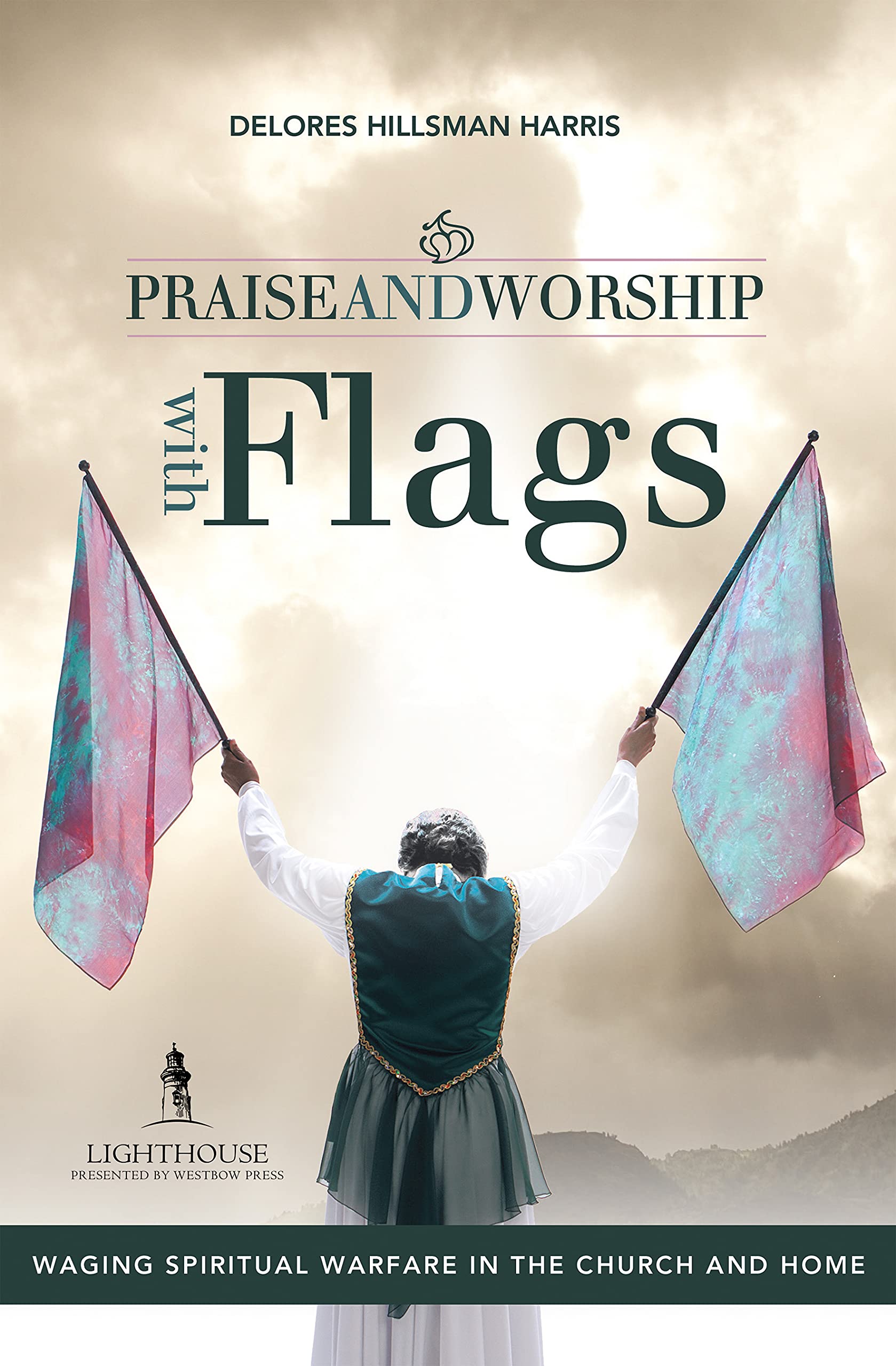 Praise and Worship with Flags: Waging Spiritual Warfare in the Church and Home Kindle Edition