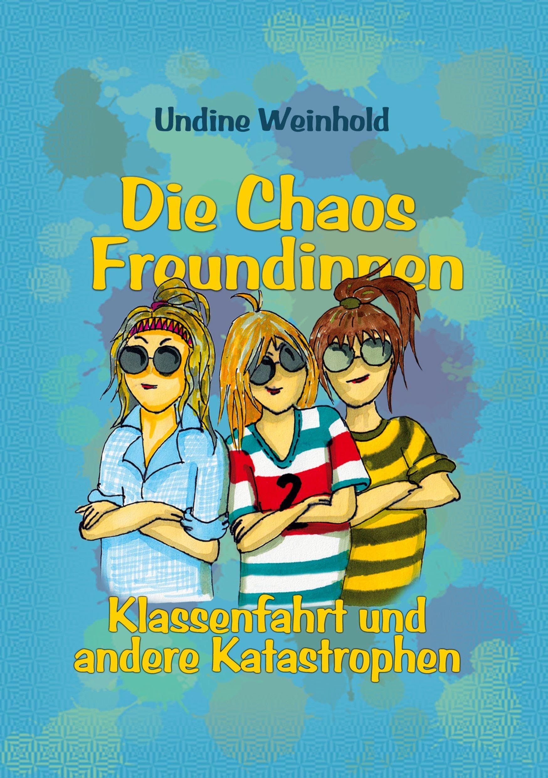 Die Chaos Freundinnen: Klassenfahrt und andere Katastrophen