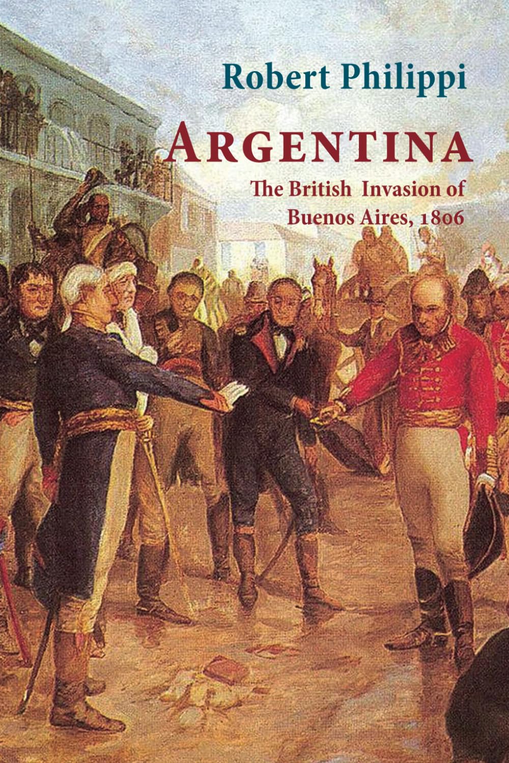 Argentina: The British Invasion of Buenos Aires, 1806