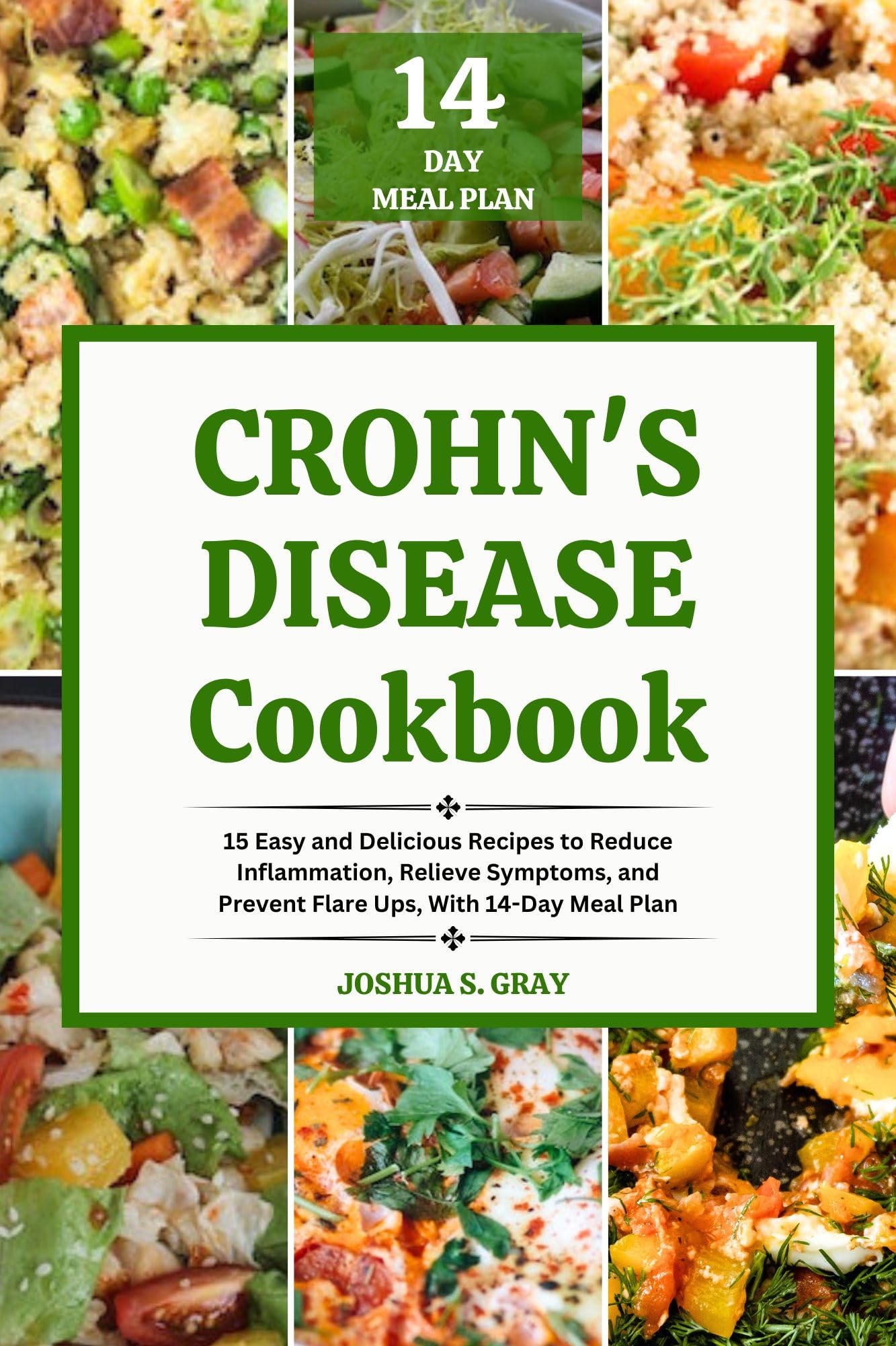 Crohn's Disease Cookbook: 15 Easy and Delicious Recipes to Reduce Inflammation, Relieve Symptoms, and Prevent Flare Ups, With 14-Day Meal Plan
