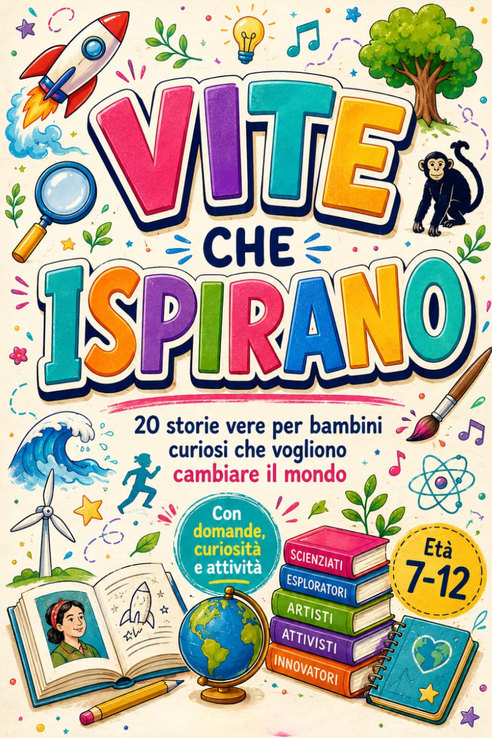 Le Vite che Ispirano – Storie Vere per Ragazzi Coraggiosi: Il libro illustrato motivazionale che trasforma la curiosità in coraggio, racconti emozionanti che hanno cambiato il mondo