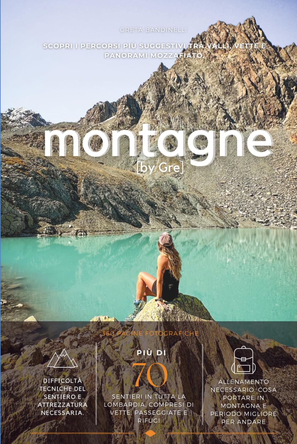 Montagne by Gre: La guida ai sentieri più belli della Lombardia tra escursioni, consigli pratici e luoghi da scoprire