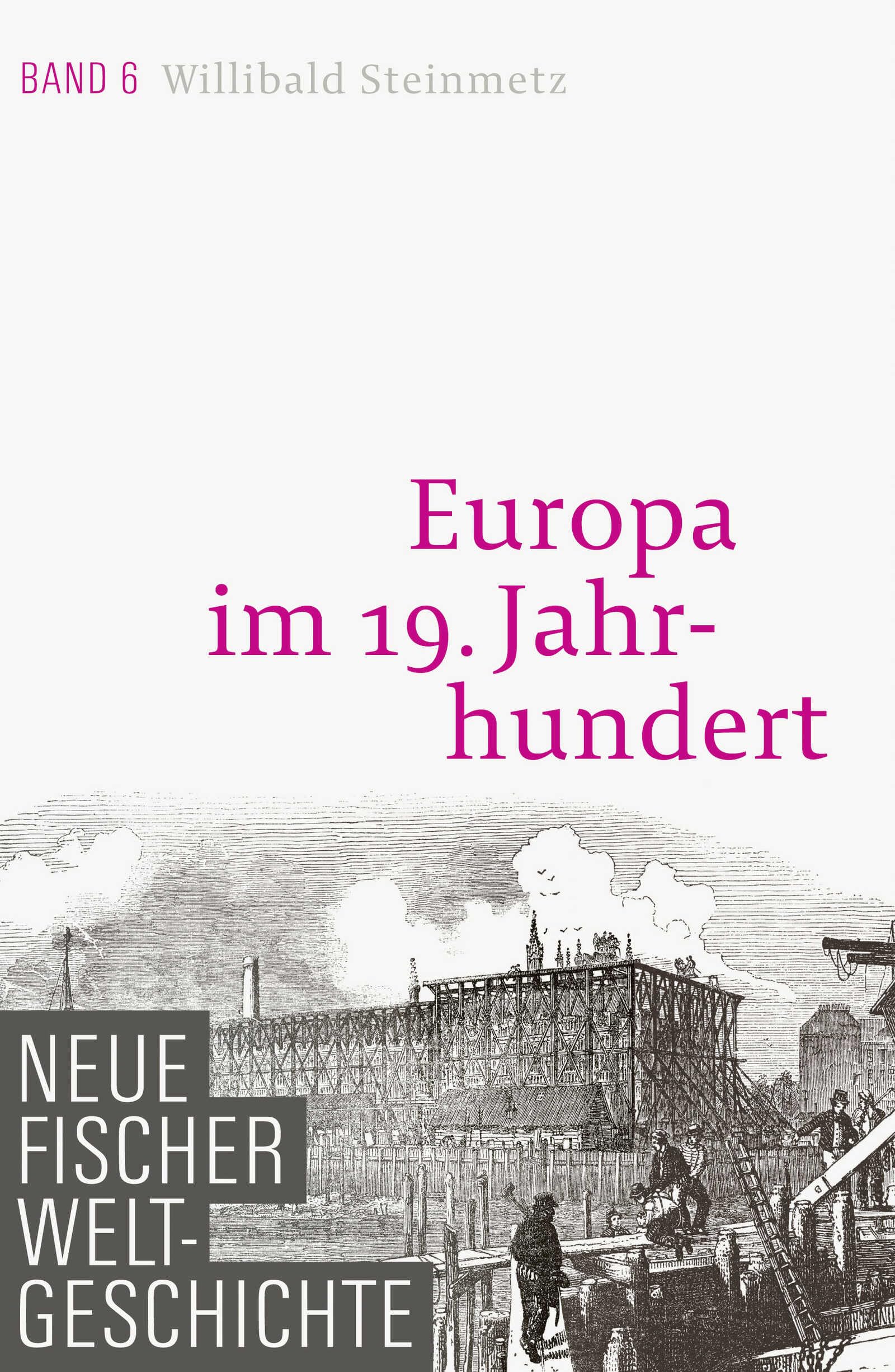Neue Fischer Weltgeschichte Band 6: Europa im 19. Jahrhundert