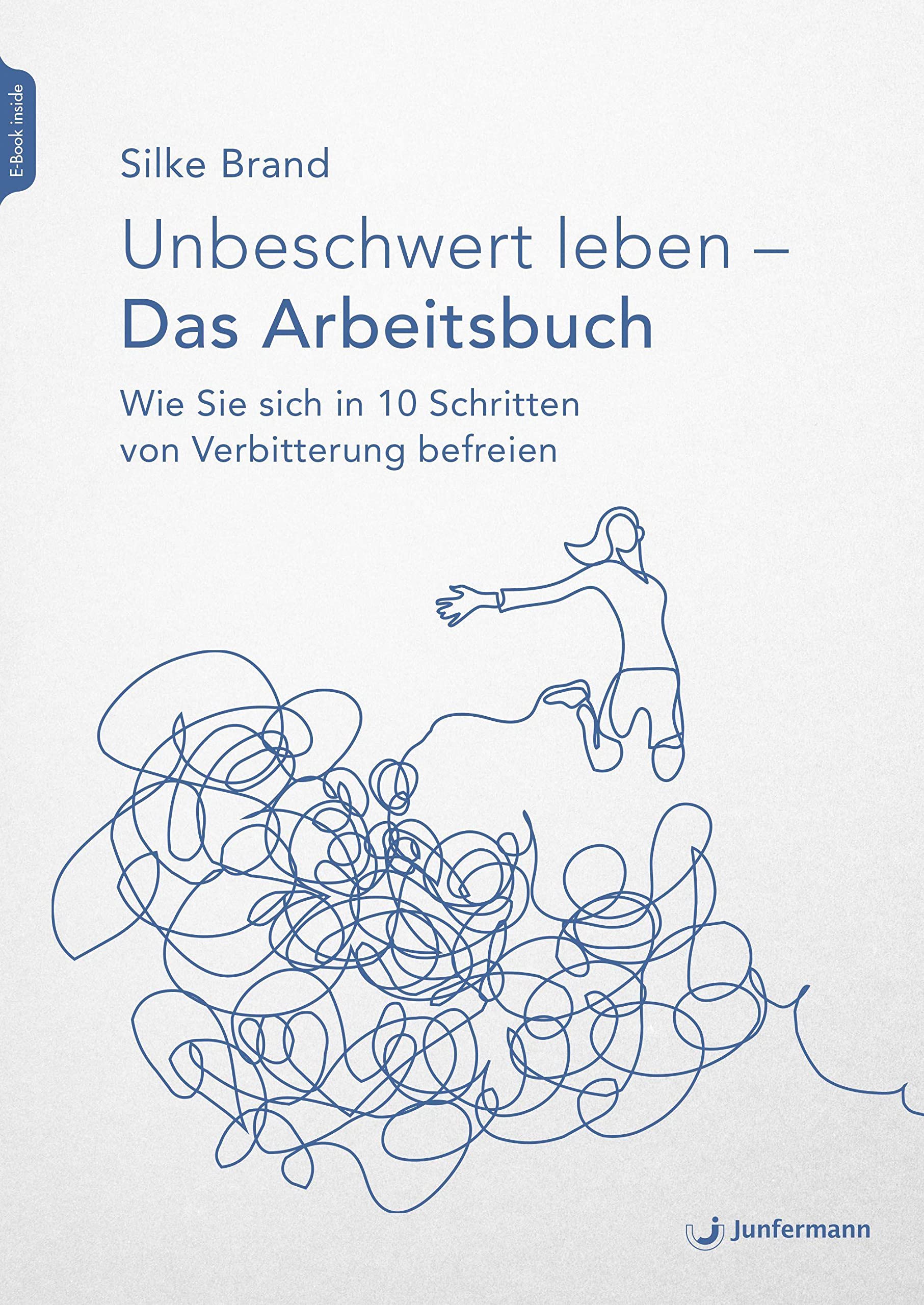 Junfermann Verlag Unbeschwert Leben - Das Arbeitsbuch: Wie Sie Sich In 10 Schritten Von Verbitterung Befreien