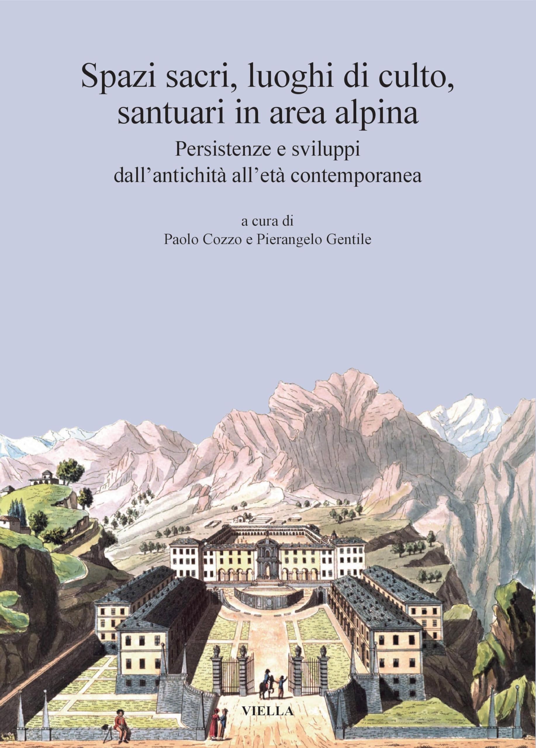 Santuari in area alpina : livre d'histoire sur les lieux de culte et sanctuaires alpins