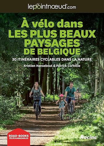 À vélo dans des plus beaux paysages de Belgique: 30 itinéraires cyclables dans la nature