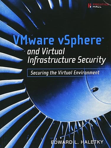 VMware vSphere and Virtual Infrastructure Security: Securing the Virtual Environment