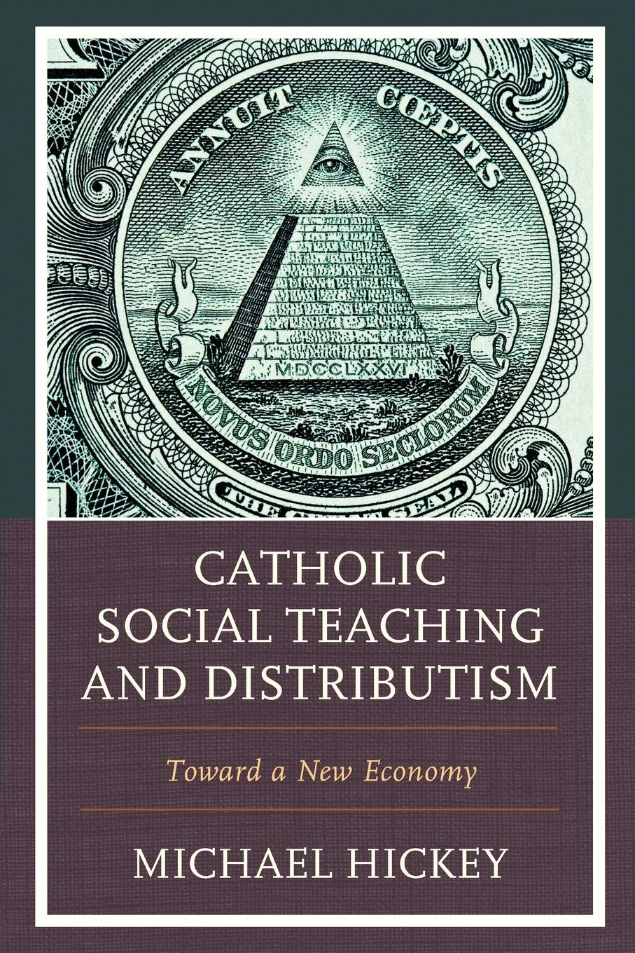 Catholic Social Teaching and Distributism: Toward A New Economy
