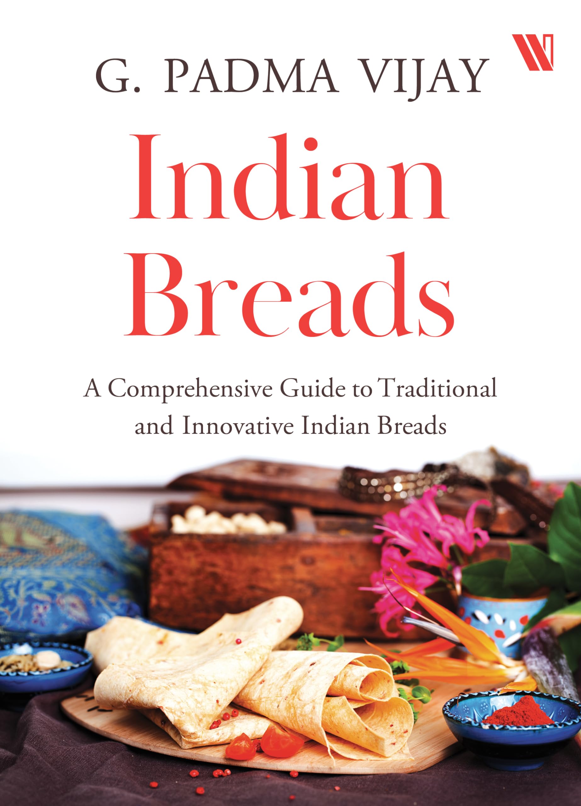 Indian Breads: A Comprehensive Guide to Traditional and Innovative Indian Breads