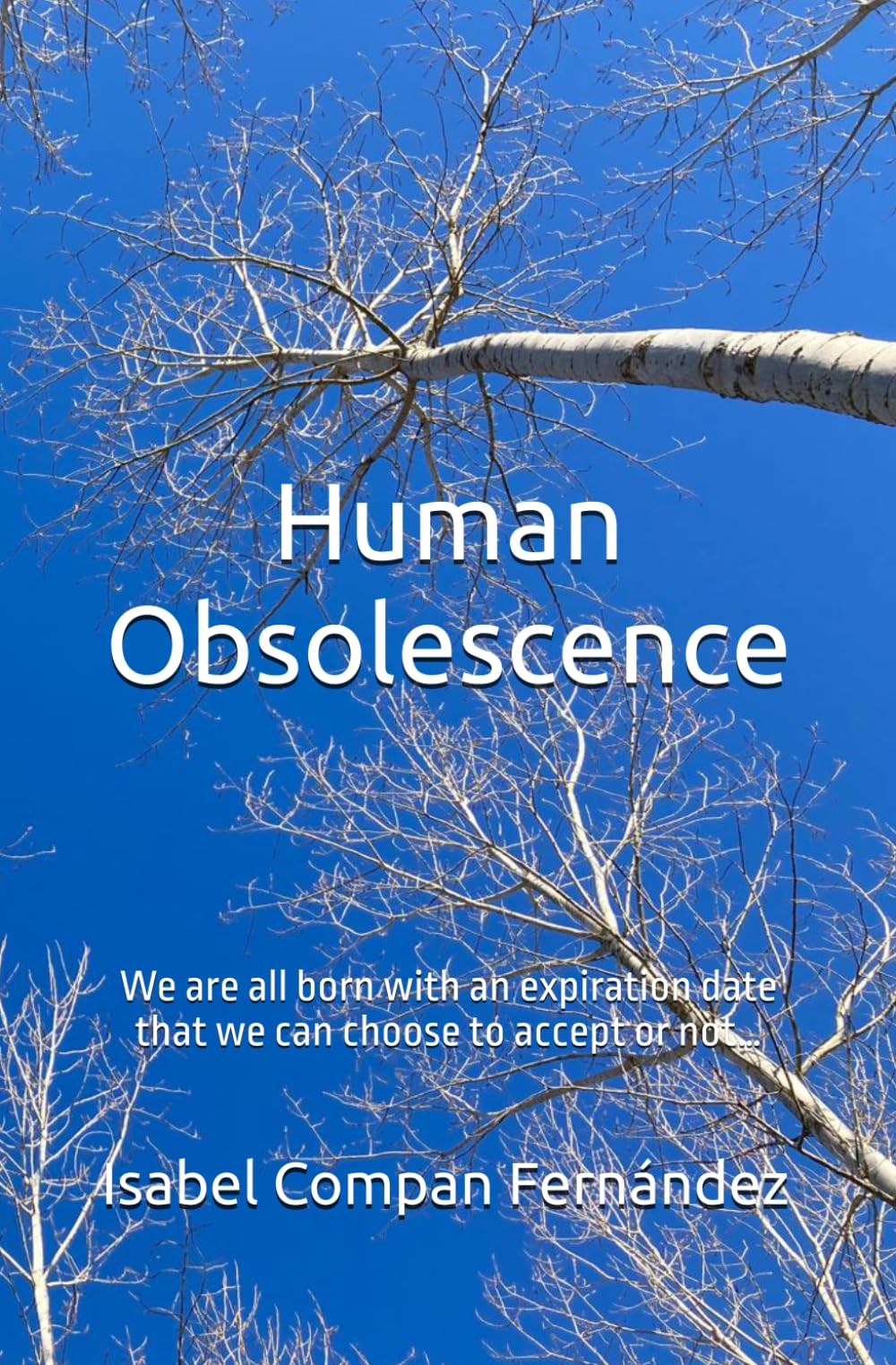 Human Obsolescence: We are all born with an expiration date that we can choose to accept or not…