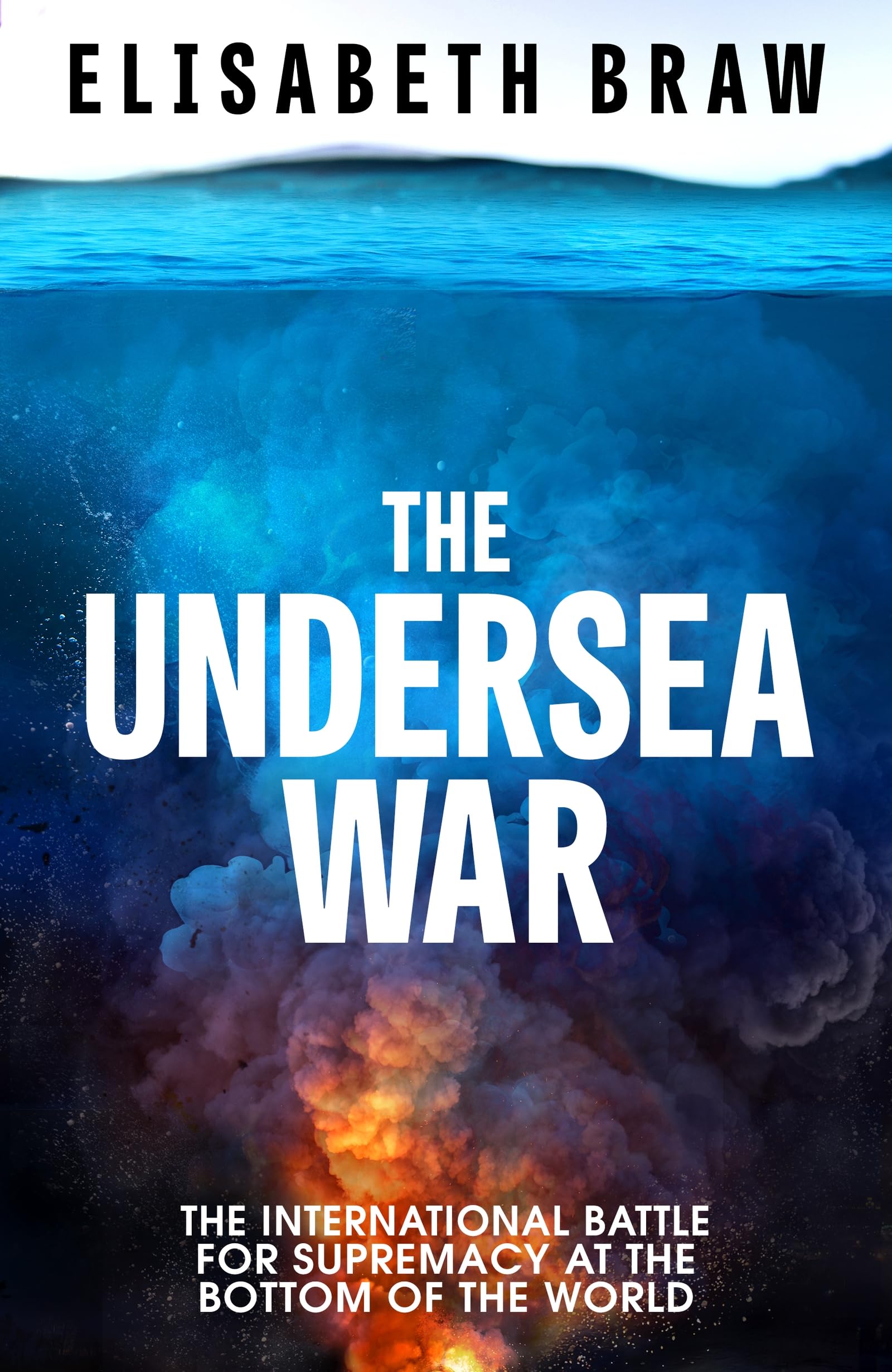 The Undersea War: The International Battle for Supremacy at the Bottom of the World