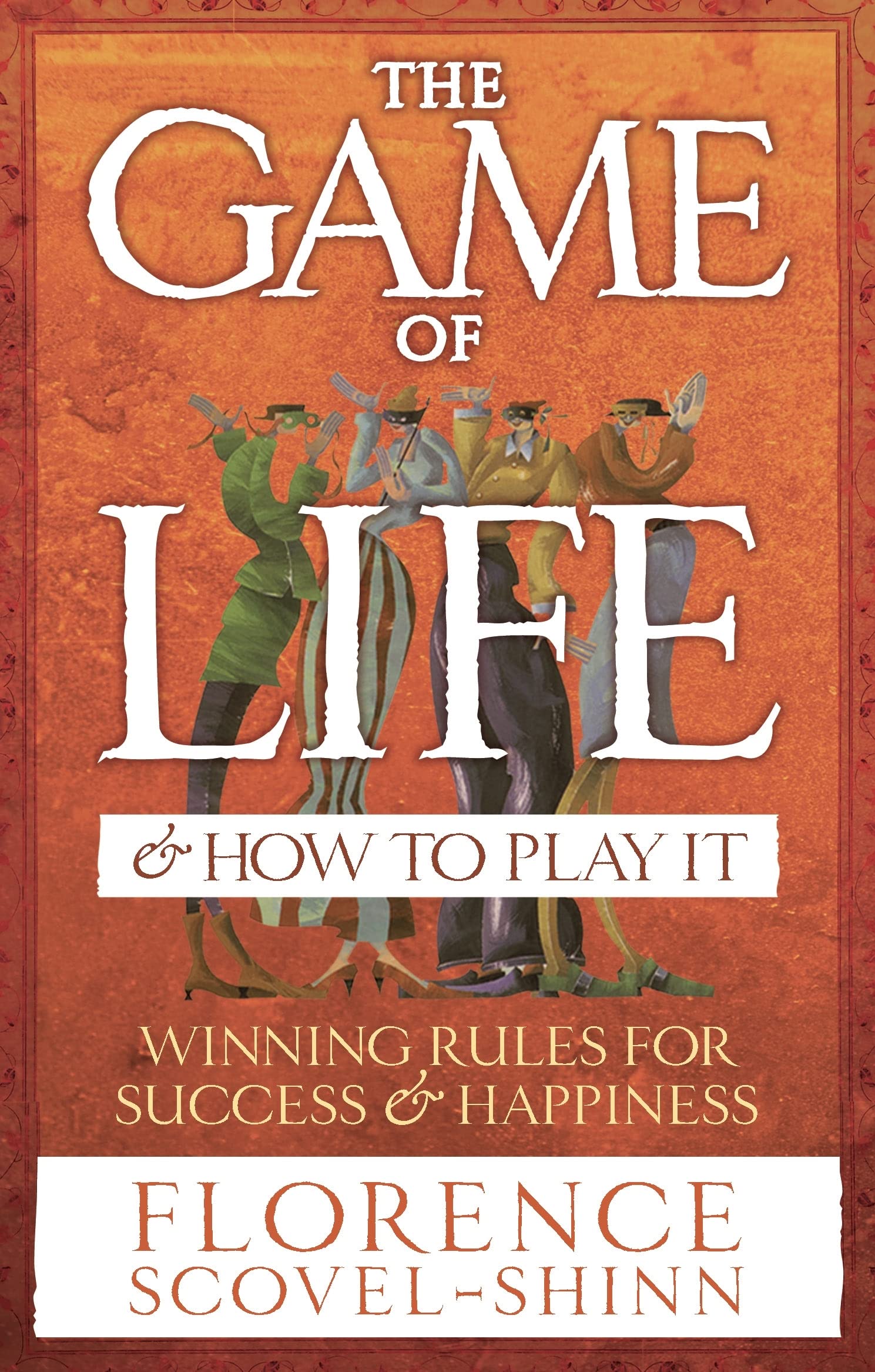 The Game Of Life & How To Play It: Winning Rules for Success & Happiness