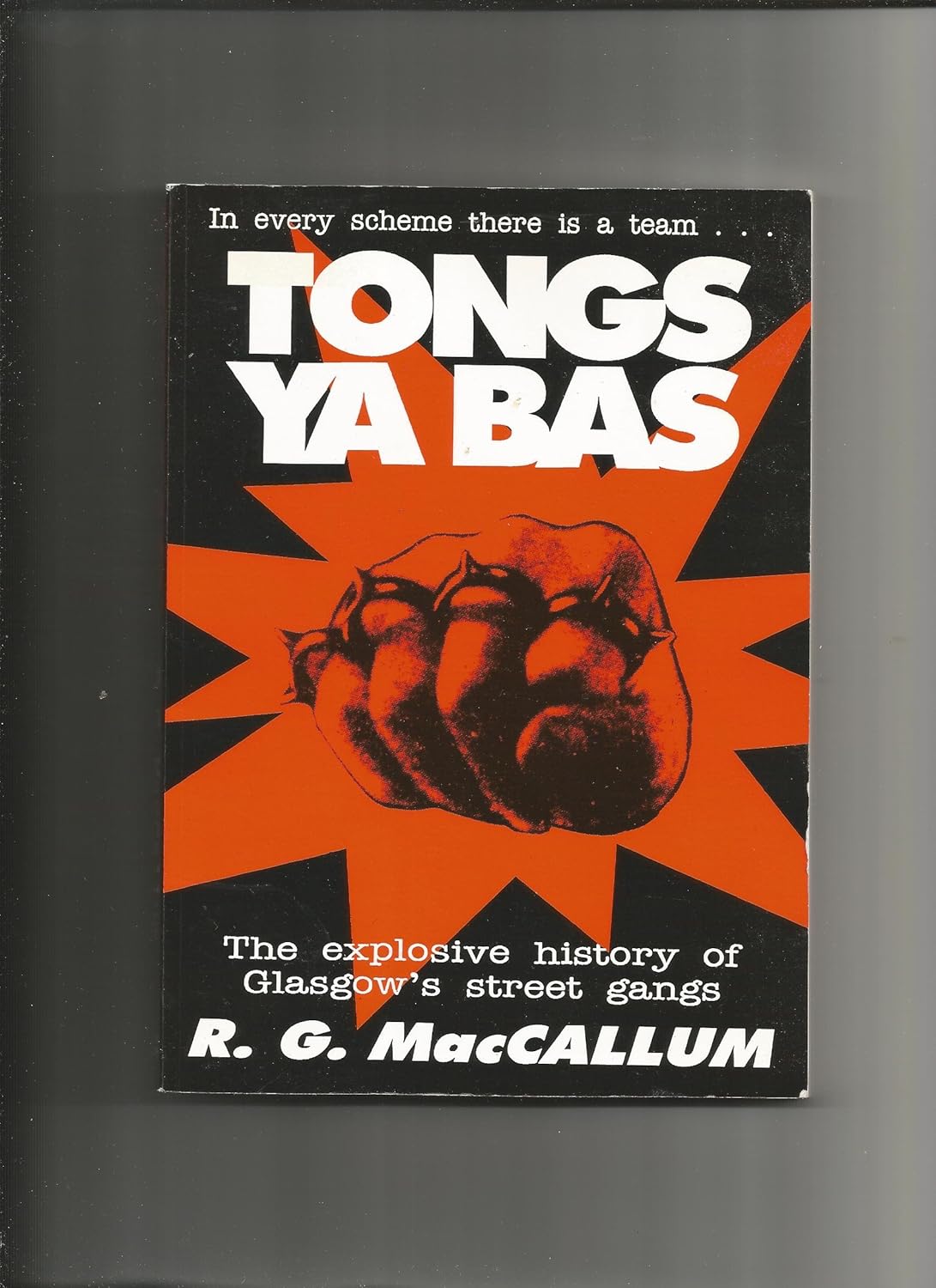 Tongs Ya Bas The Explosive History of Glasgow's Street Gangs Amazon