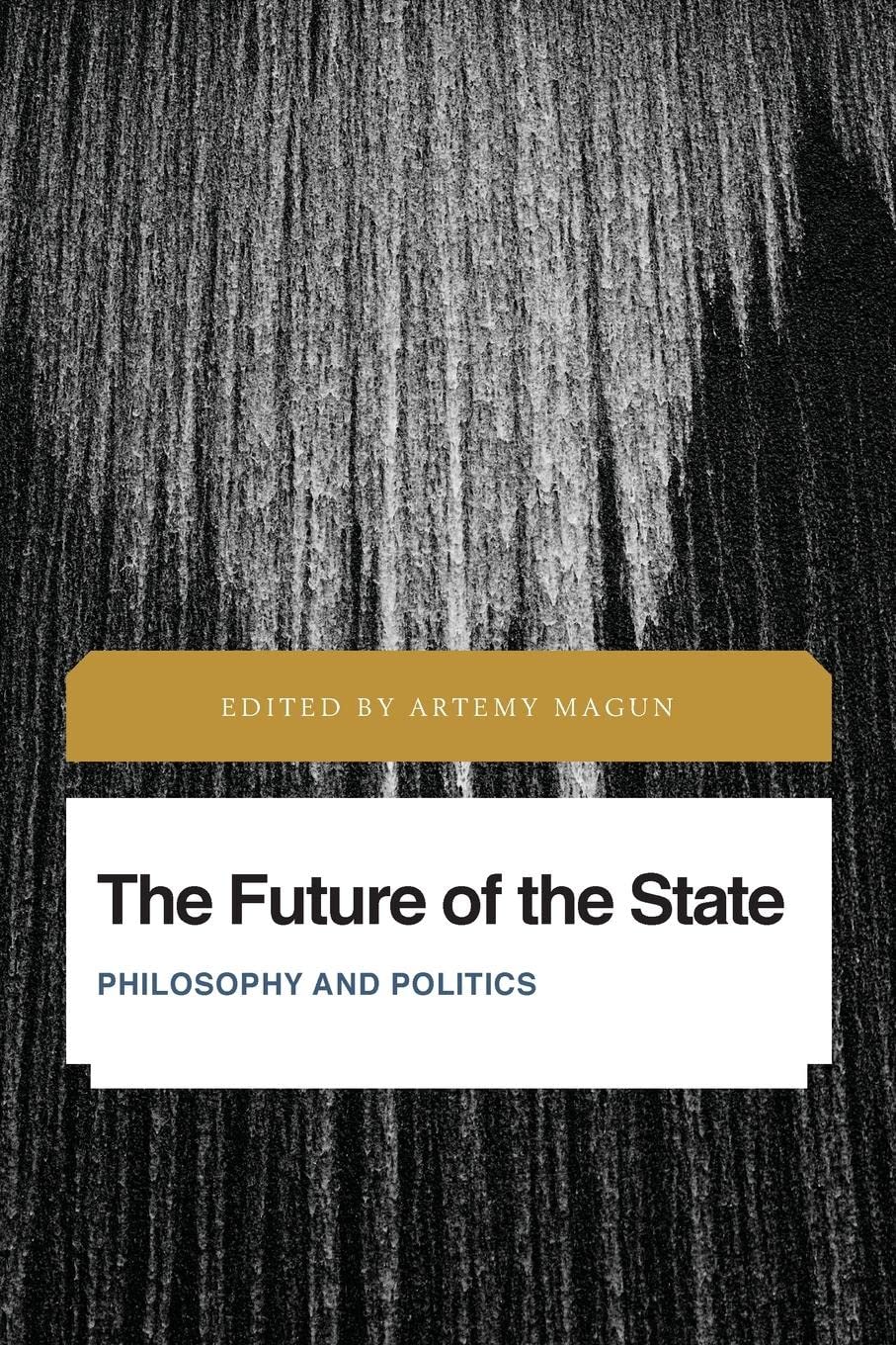 The Future of the State: Philosophy and Politics (Future Perfect: Images of the Time to Come in Philosophy, Politics and Cultural Studies)
