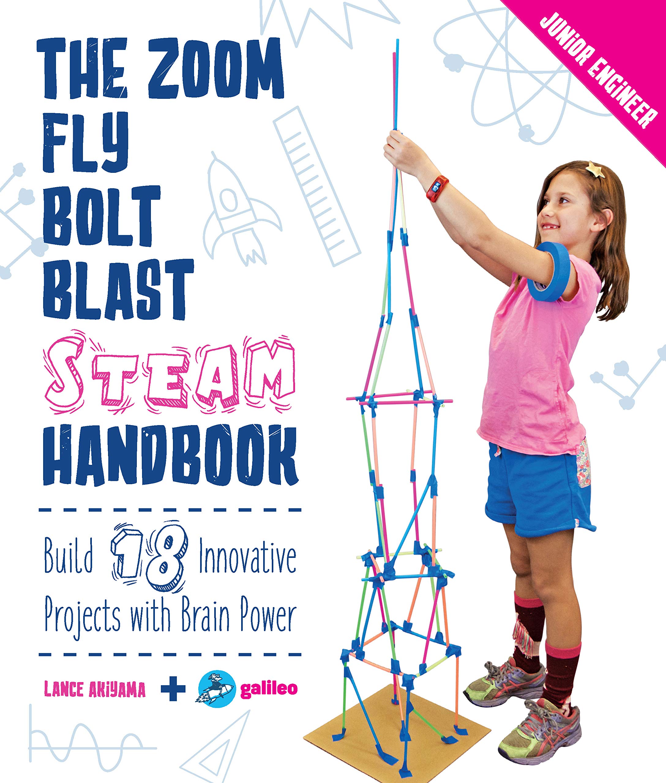 The Zoom, Fly, Bolt, Blast STEAM Handbook: Build 18 Innovative Projects with Brain Power (Junior Engineer)