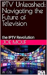 IPTV Unleashed: Navigating the Future of Television: the IPTV Revolution (English Edition)