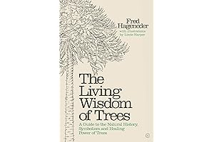 The Living Wisdom of Trees: A Guide to the Natural History, Symbolism...