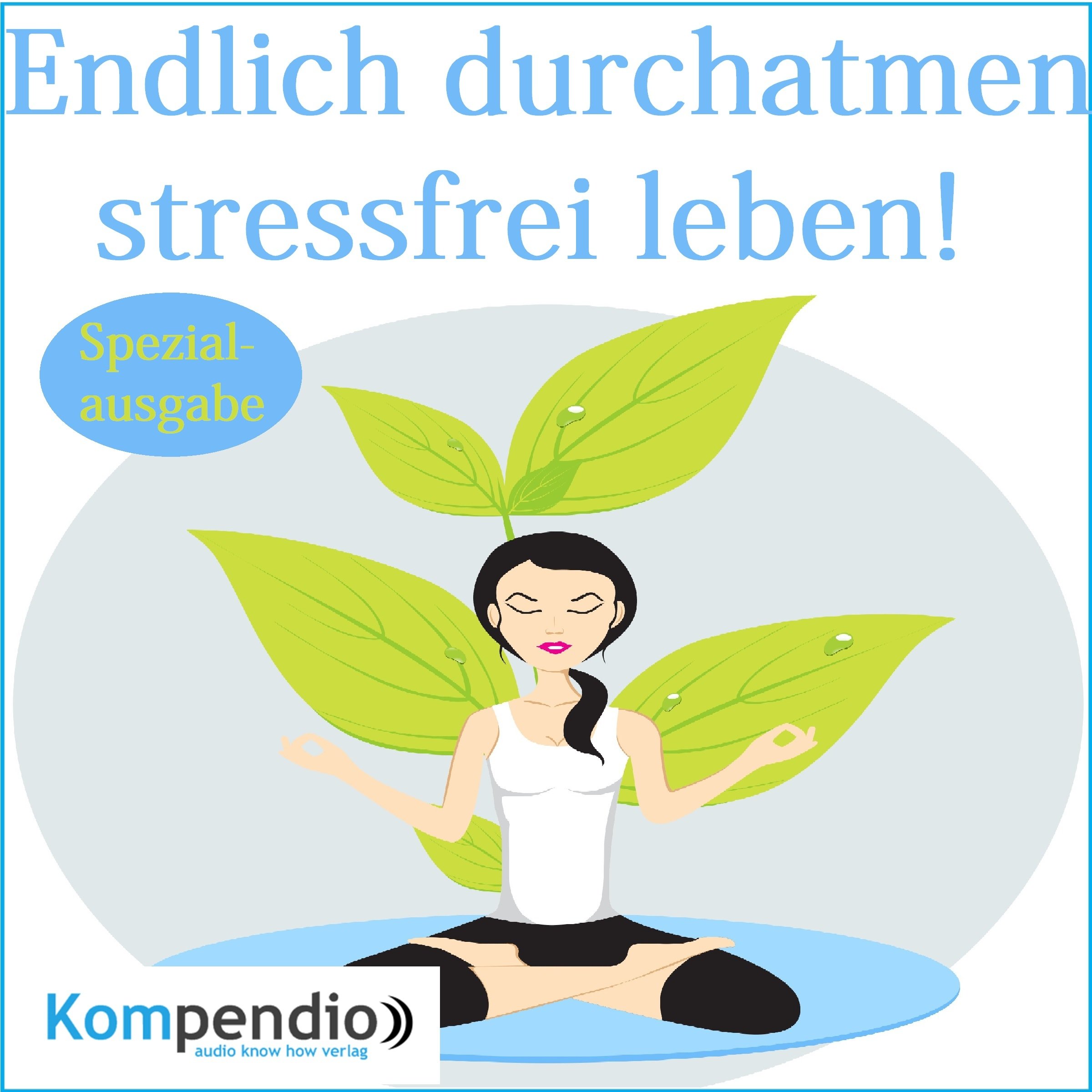 Endlich durchatmen: stressfrei leben!