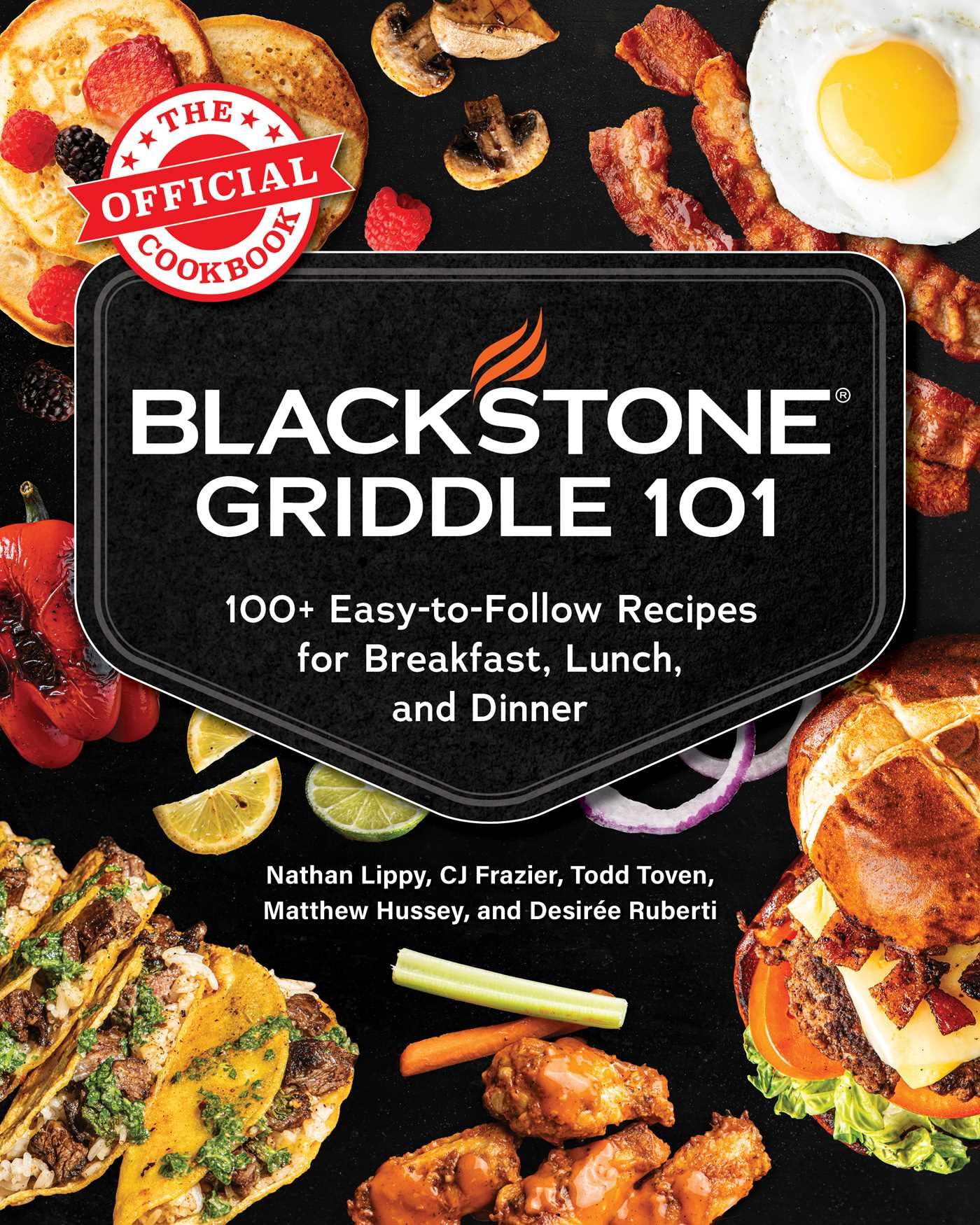 Blackstone Griddle 101: The Official Cookbook: 100+ Easy-to-Follow Recipes for Breakfast, Lunch, and Dinner