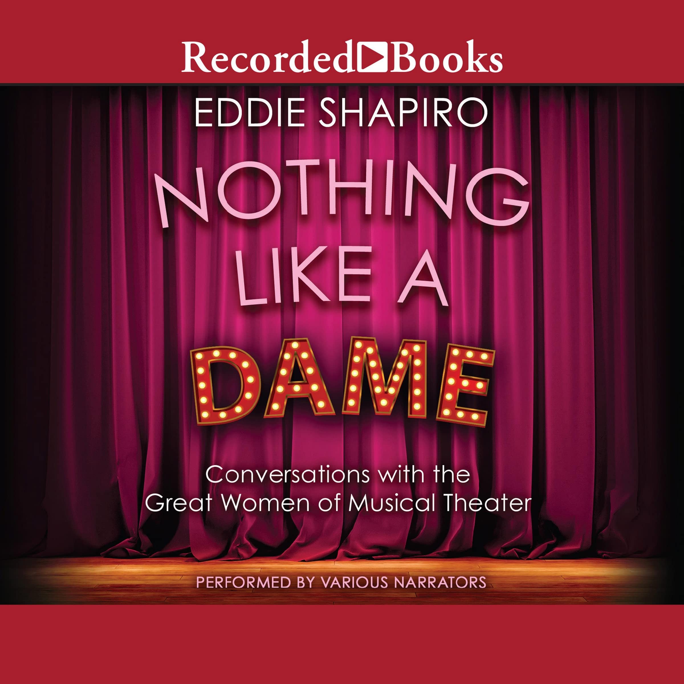 Nothing Like a Dame: Conversations With the Great Women of Musical Theater