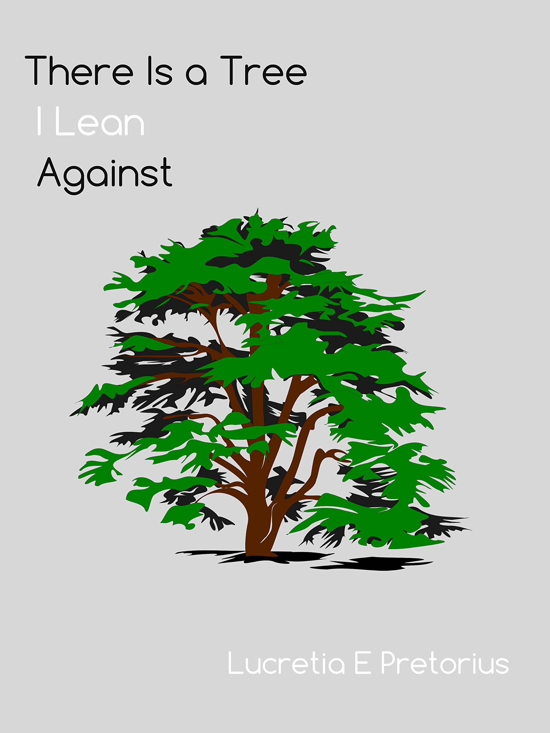 There Is a Tree I Lean Against