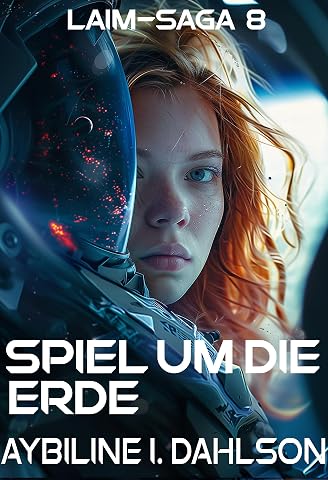 Spiel um die Erde: Laim - Saga 8: Space Opera - Dystopie - Science Fiction (Laim-Saga)