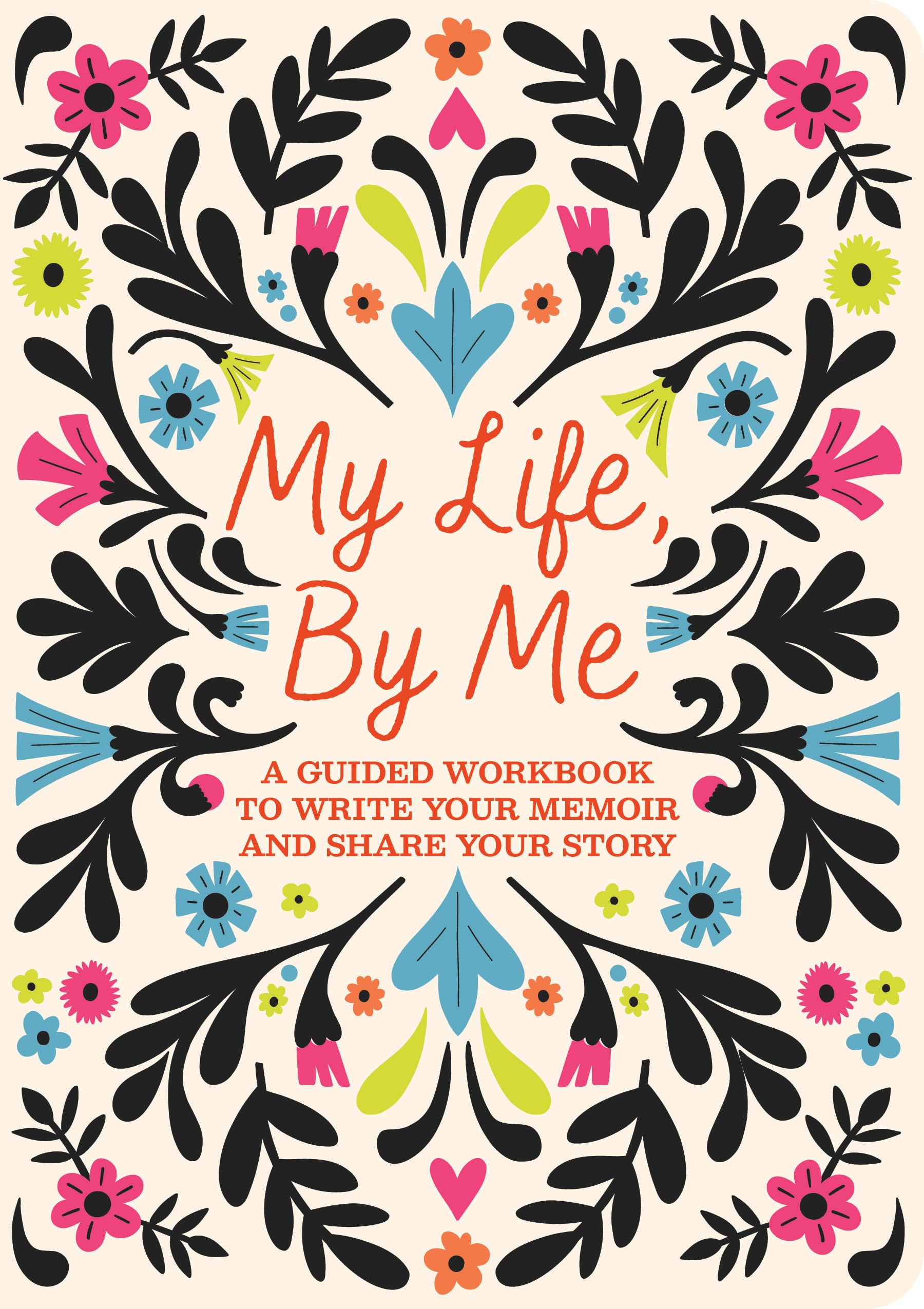 My Life, By Me: A Guided Workbook to Write Your Memoir and Share Your Story