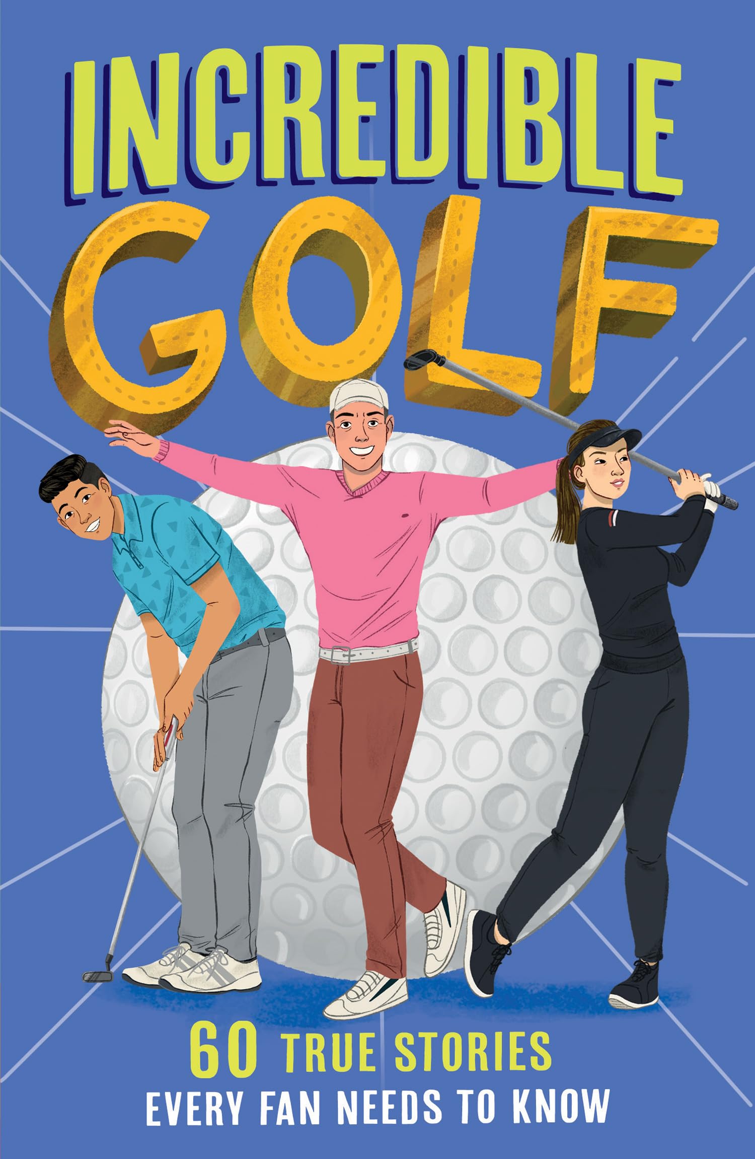 Incredible Golf: A new fun-filled, illustrated children’s book packed with real-life stories, facts and trivia. (Incredible Sports Stories)