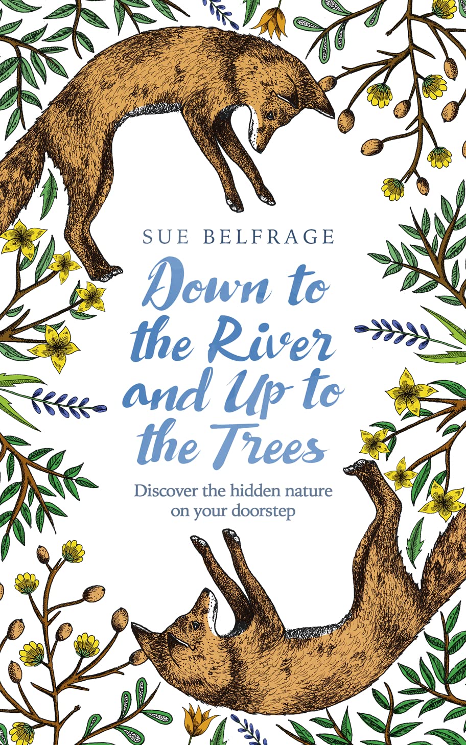 Buy Down to the River and Up to the Trees: Discover the Hidden Nature on Your Doorstep — BookShops.in