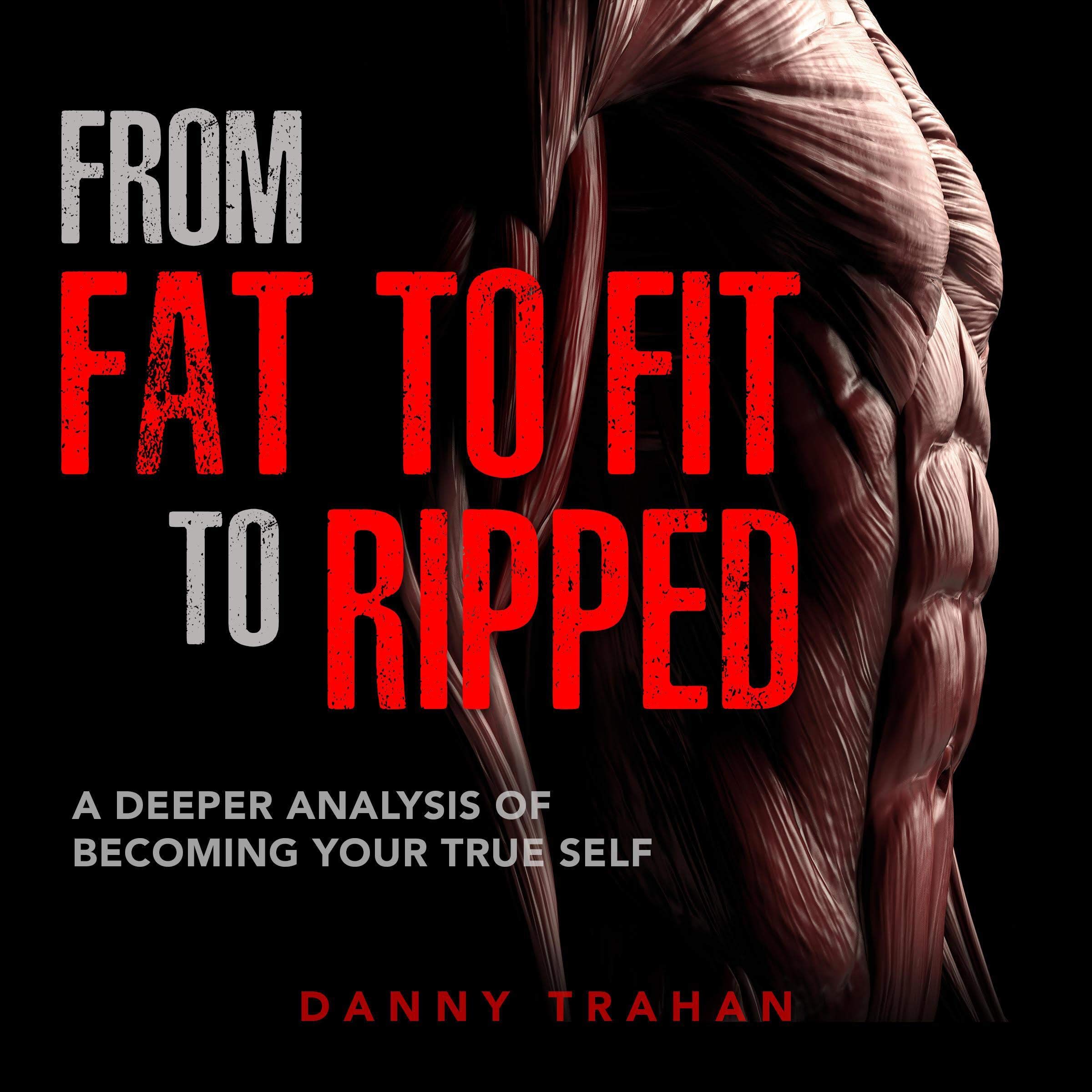 From Fat to Fit to Ripped