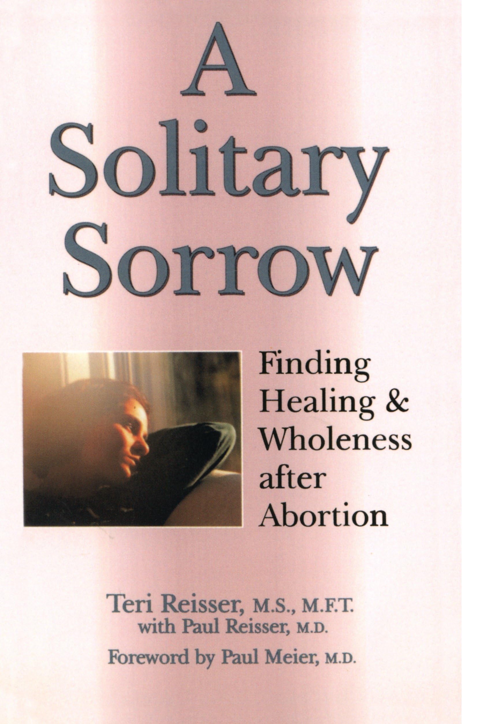 A Solitary Sorrow: Finding Healing and Wholeness After Abortion. Reisser<|