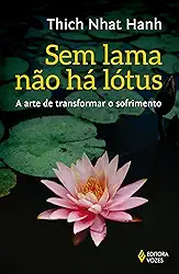 Sem lama não há lotus: A arte de transformar o sofrimento