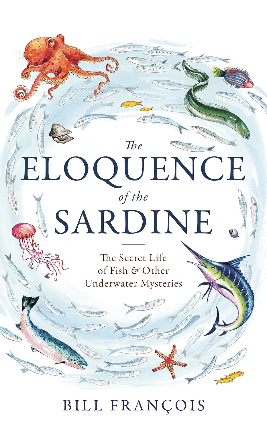 The Eloquence of the Sardine: Incredible Stories from the Marine World