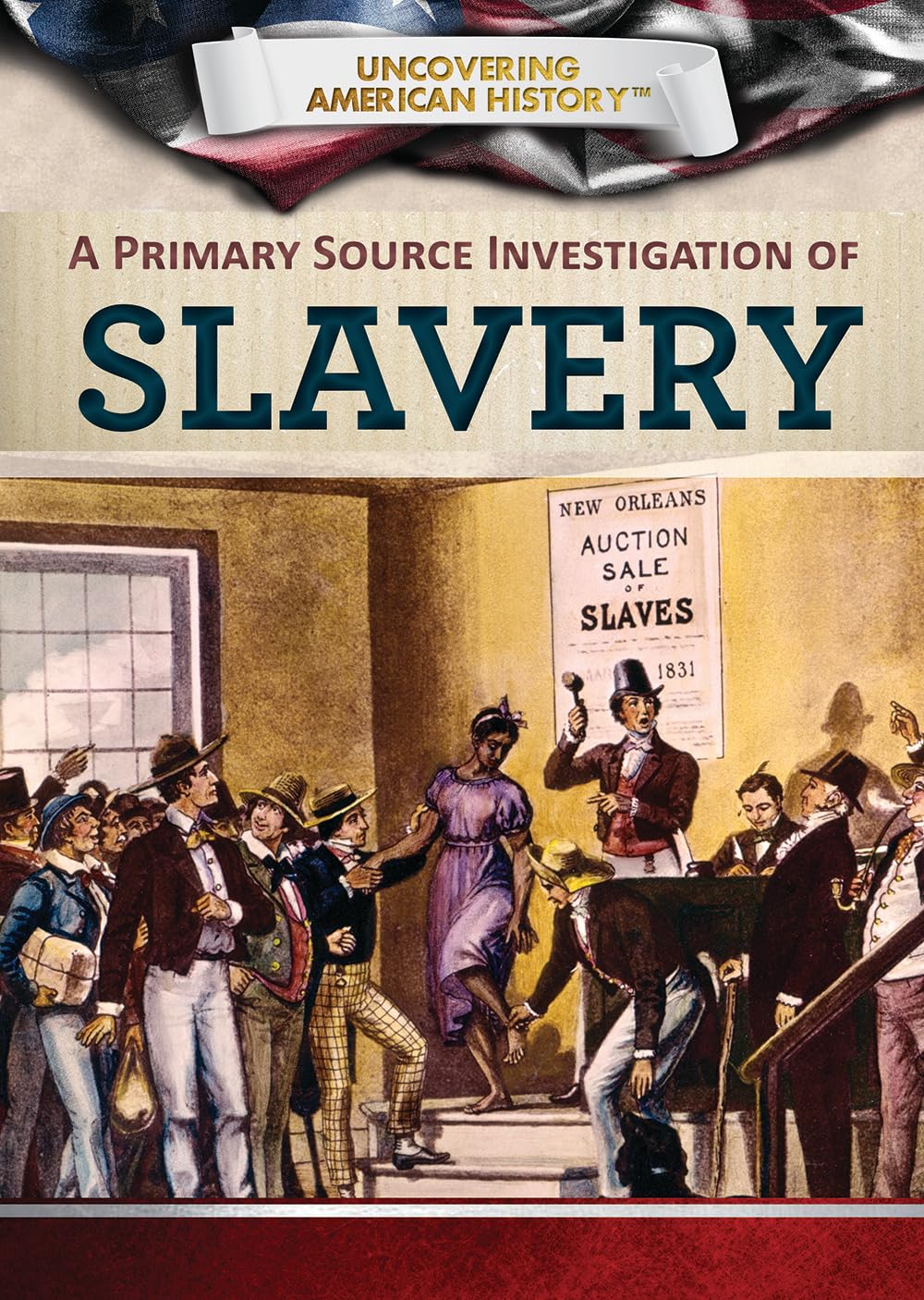 A Primary Source Investigation of Slavery (Uncovering American History)