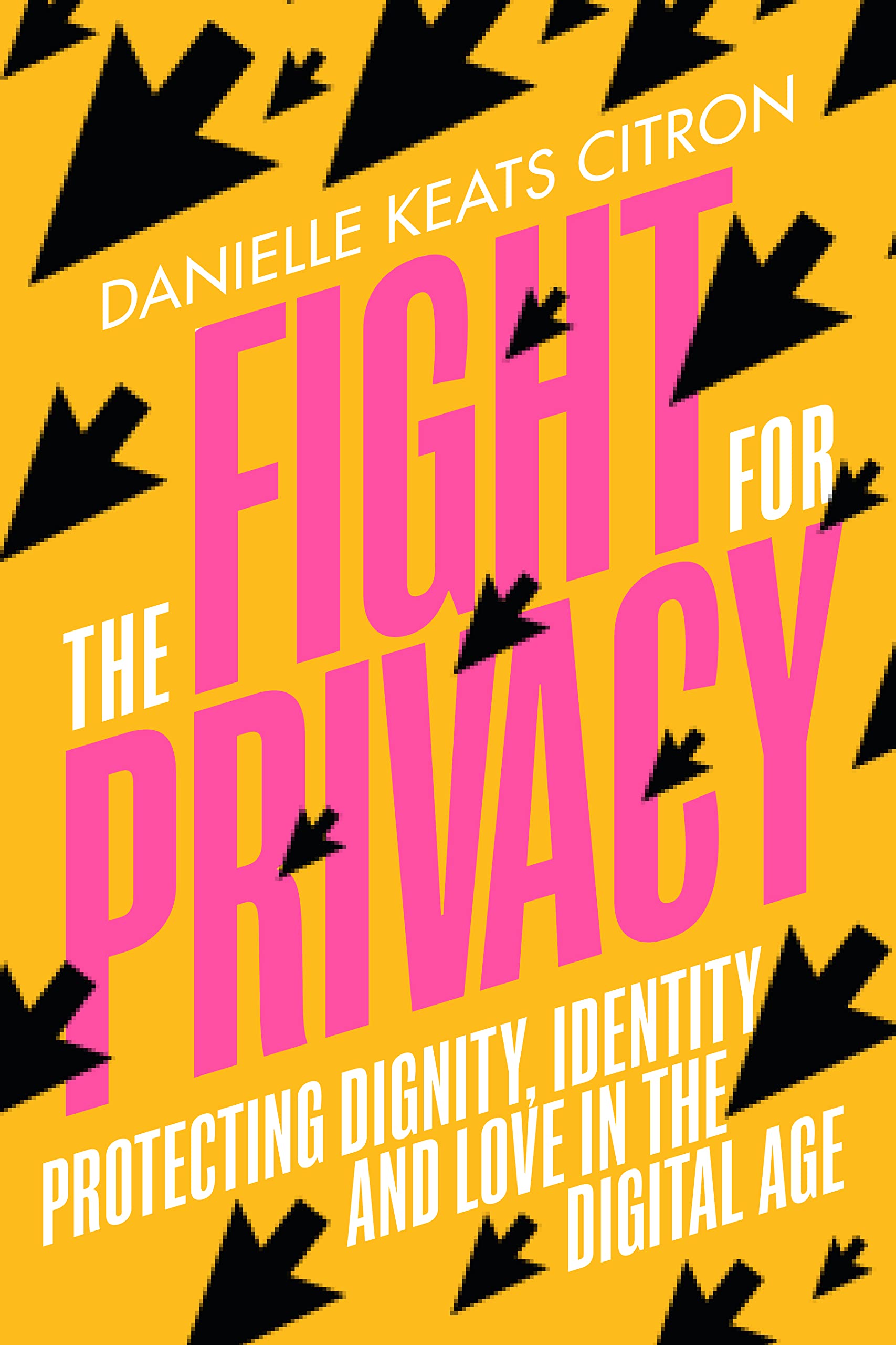 The Fight for Privacy: Protecting Dignity, Identity, and Love in the Digital Age