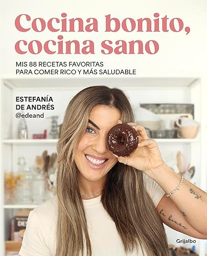 Cocina bonito, cocina sano: Mis 88 recetas favoritas para comer rico y más saludable (Cocina casera)