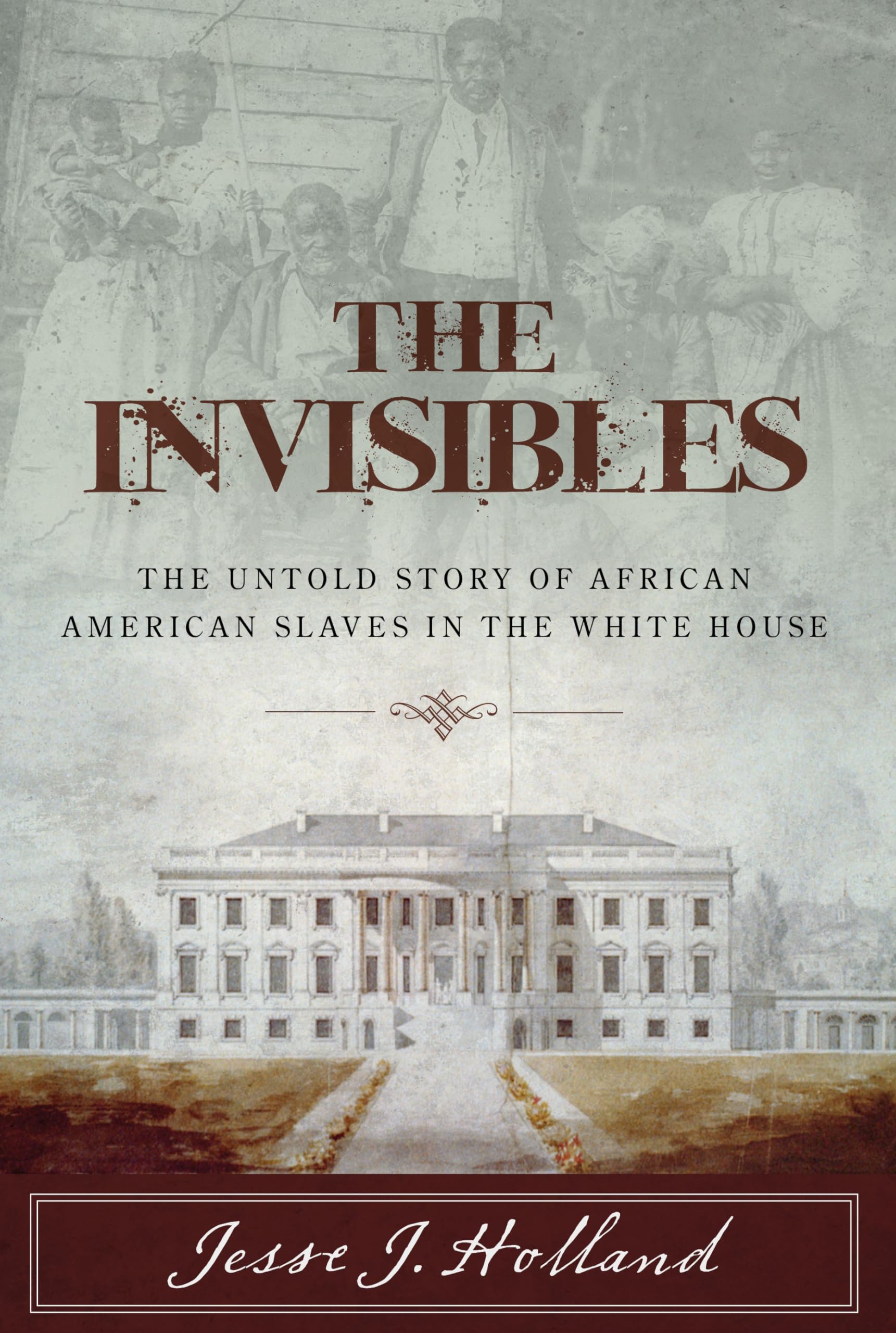 The Invisibles: The Untold Story of African American Slaves in the White House