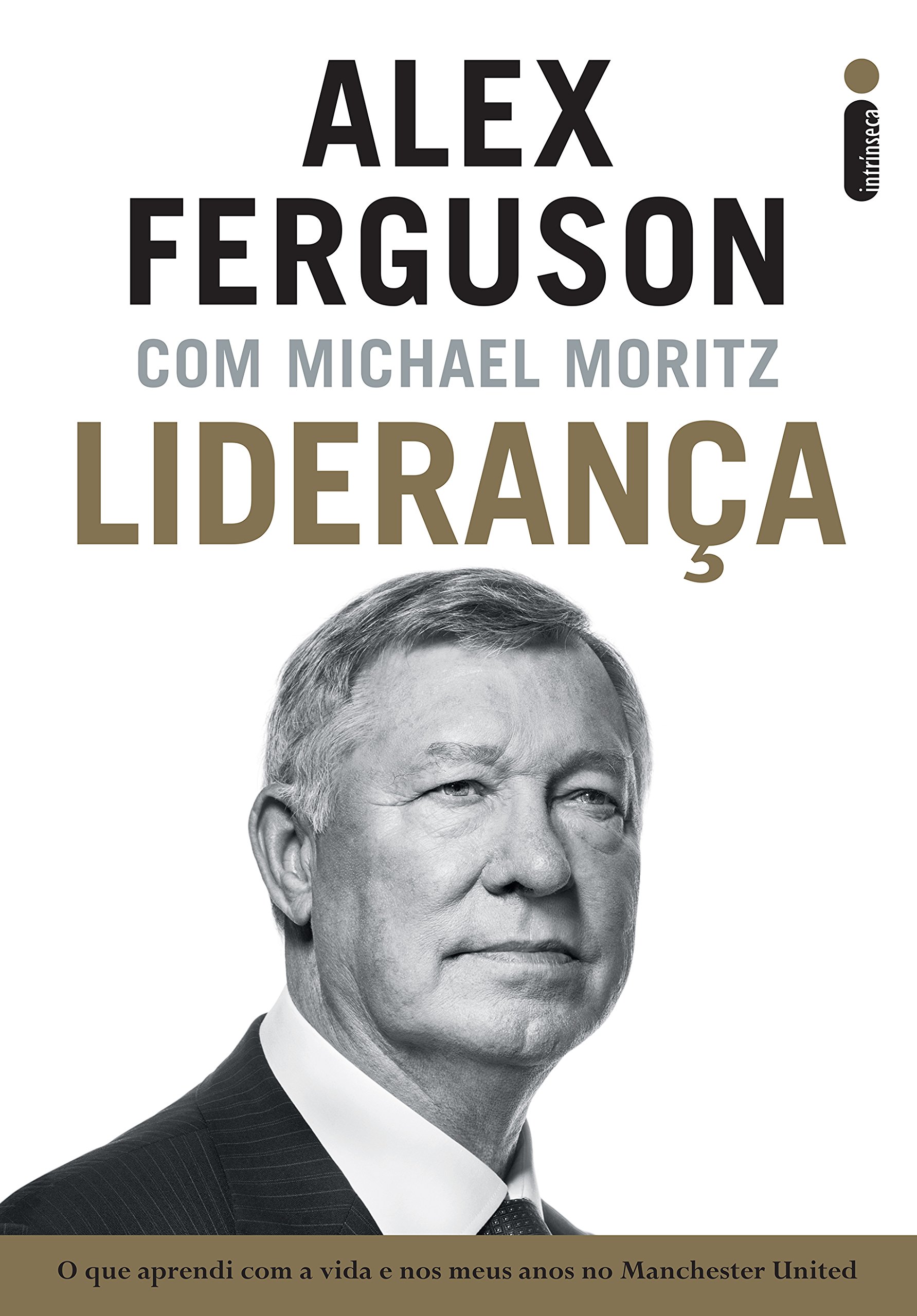 Liderança: O que aprendi com a vida e nos meus anos no Manchester United (Portuguese Edition)