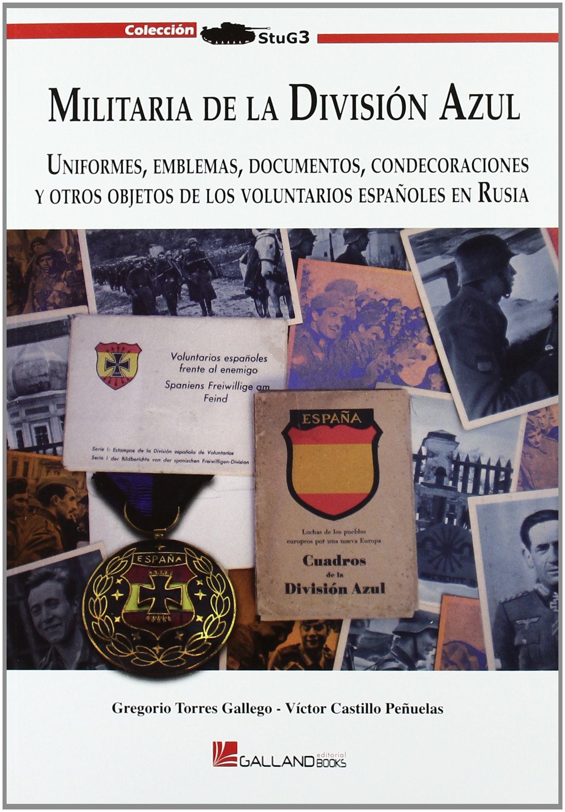 Militaria de la División Azul : uniformes, emblemas, documentos, condecoraciones y otros objetos de los voluntarios españoles en Rusia