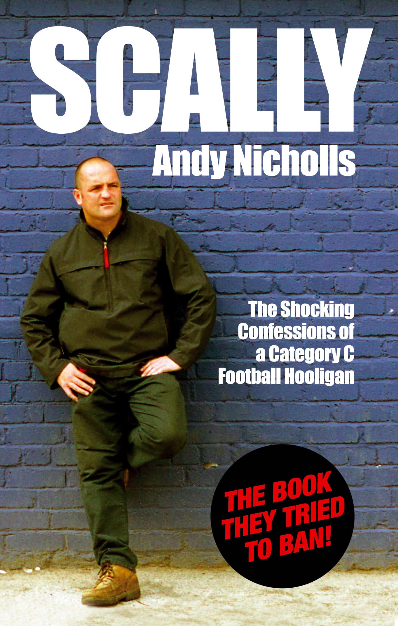 Buy Scally: The Shocking Confessions of a Category C Football Hooligan — BookShops.in