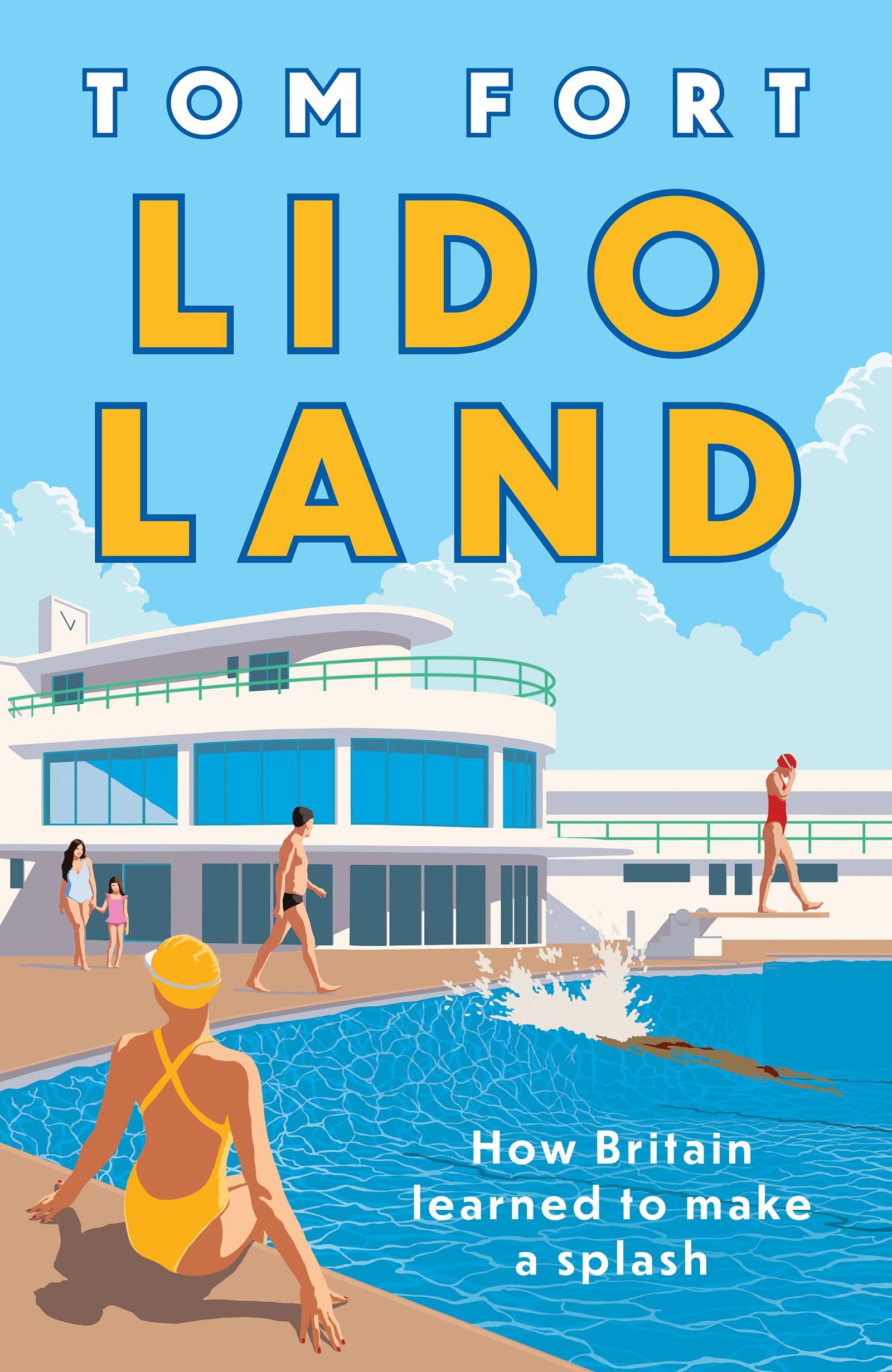 Lido Land: How Britain Learned to Make a Splash by Tom Fort