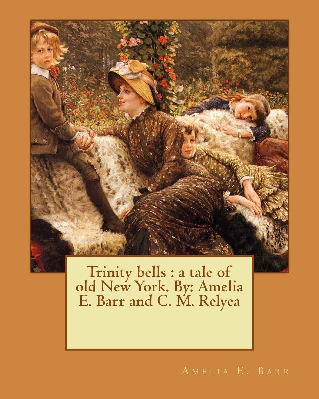 Trinity Bells: A Tale of Old New York: a tale of old New York. By: Amelia E. Barr and C. M. Relyea