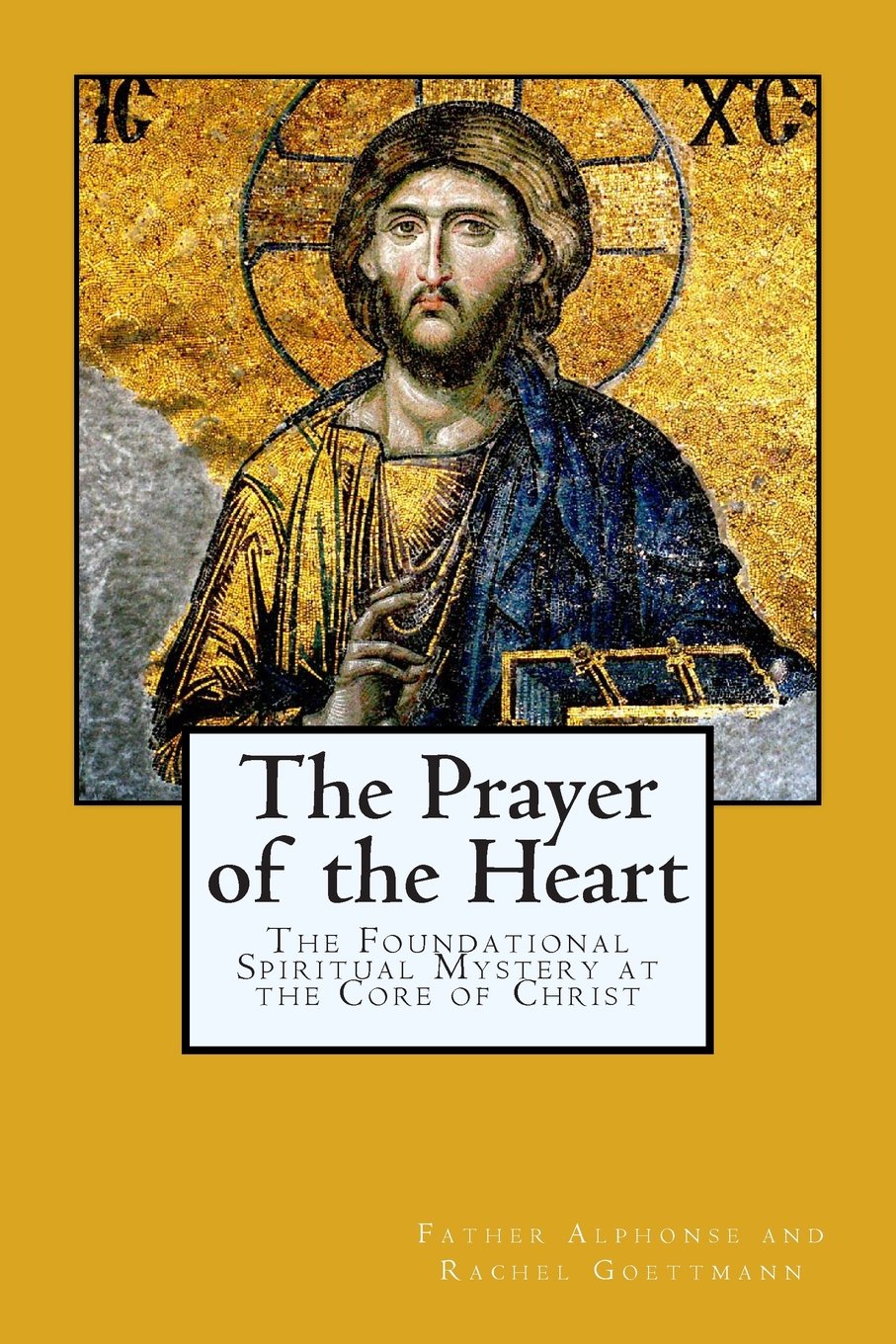 The Prayer of the Heart: The Foundational Spiritual Mystery at the Core of Christ: 4 (The Inner Meaning of the Teachings of Jesus)