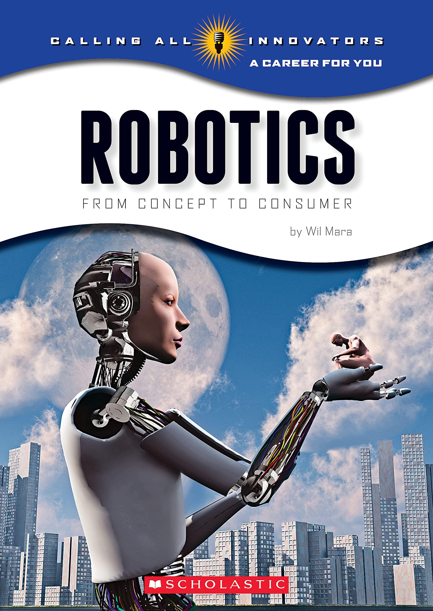 Robotics: From Concept to Cunsumer (Calling All Innovators: A Career for You) Paperback – February 1, 2015