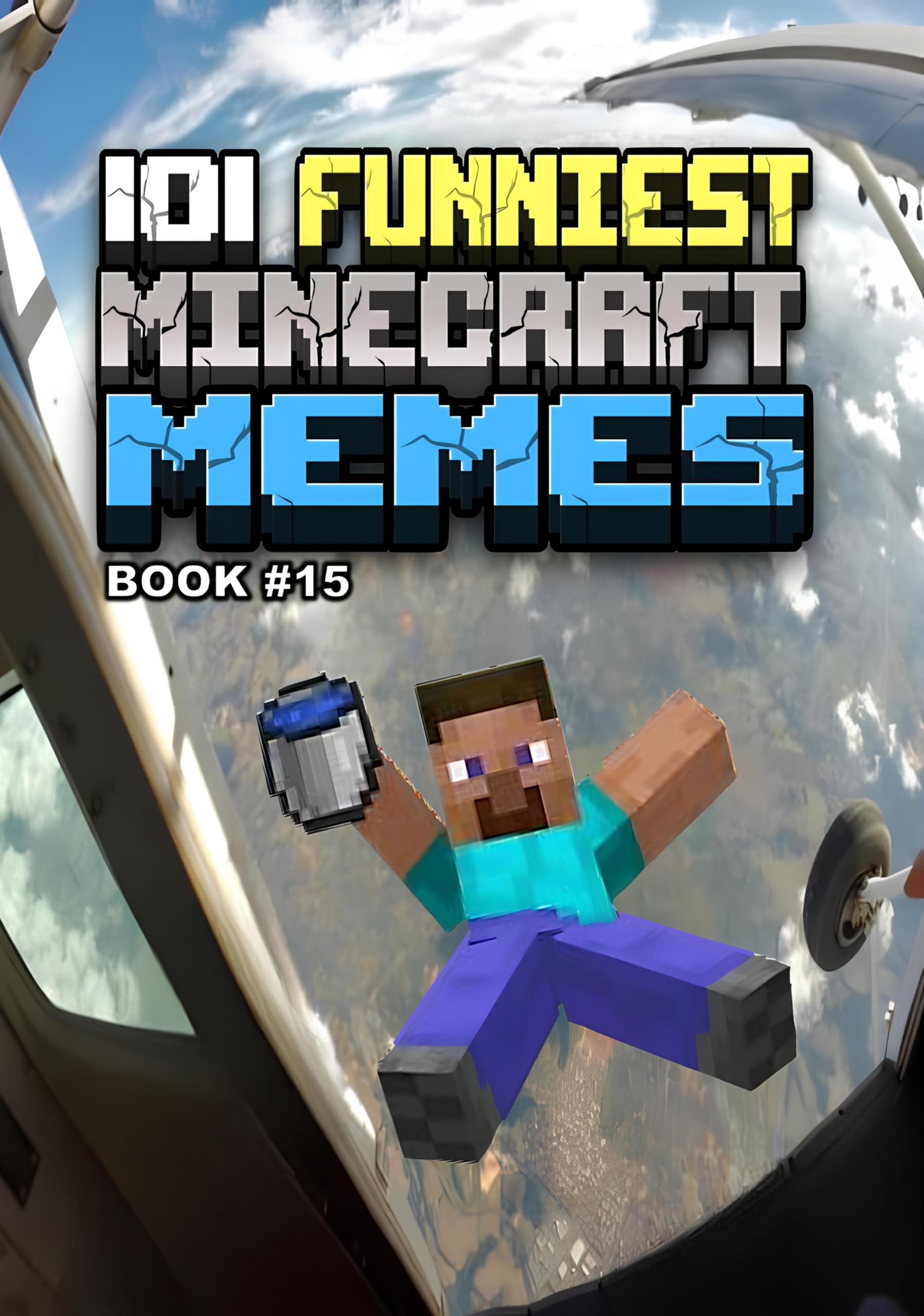 101 FUNNIEST MINECRAFT MEMES : BOOK 15 (MINECRAFT FUNNIEST MEMES)