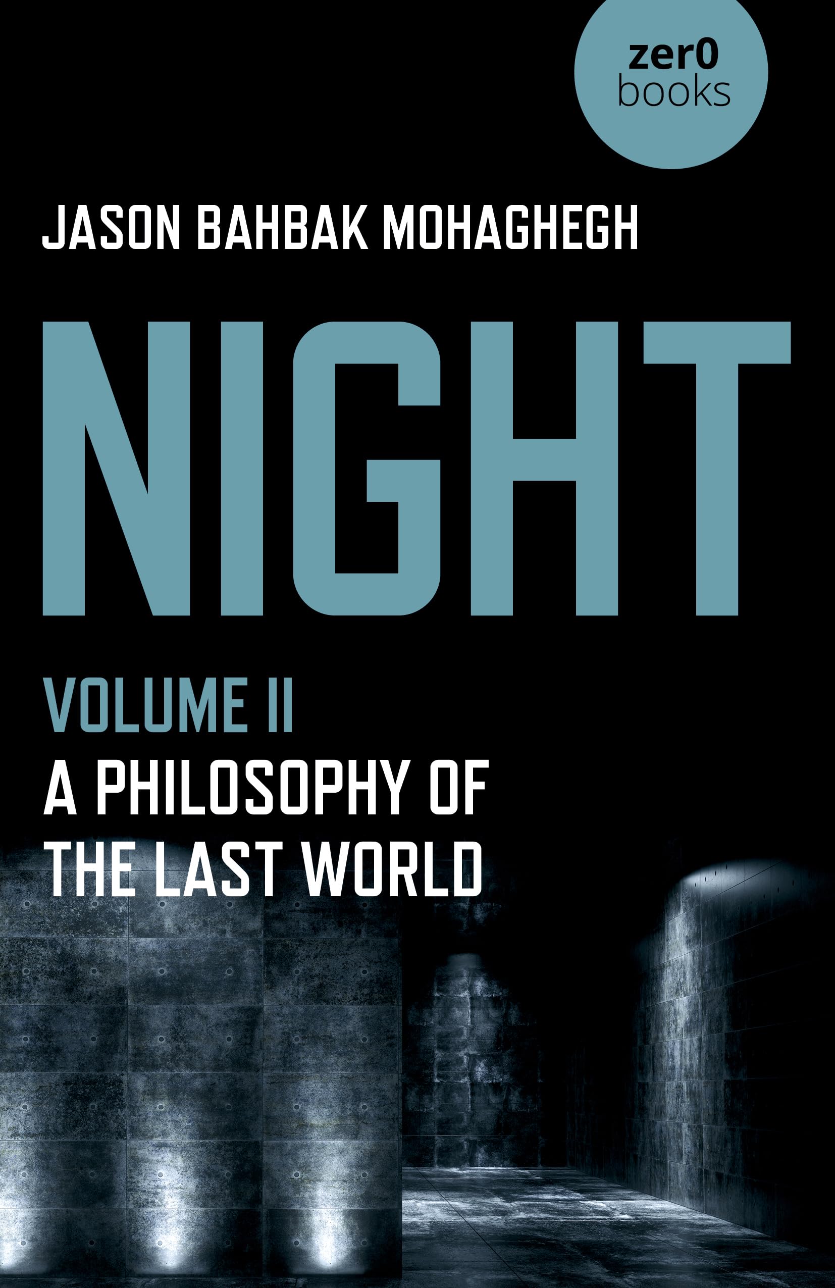 Night, Volume II: A Philosophy of the Last Worl. Mohaghegh**