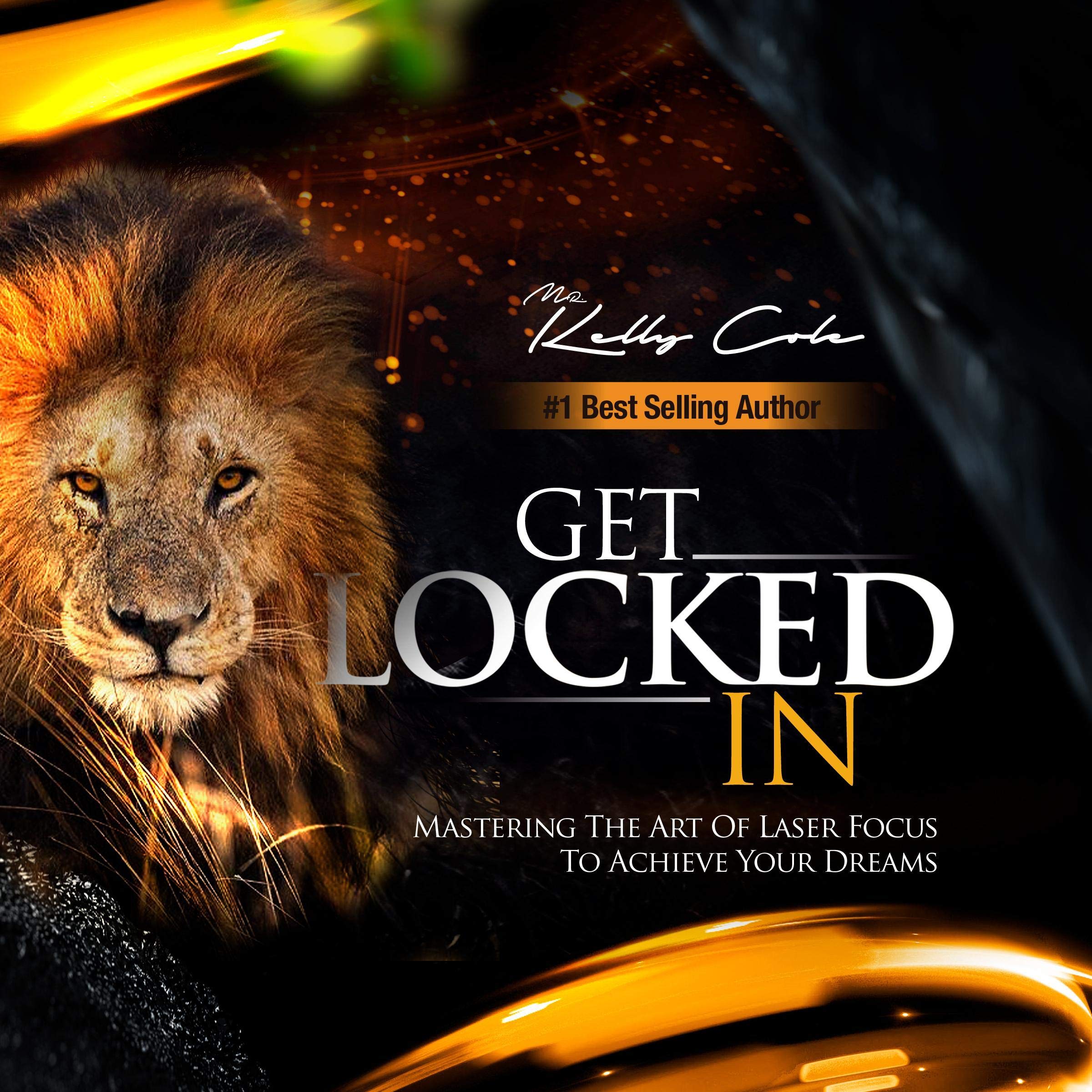 Get Locked-In: Mastering the Art of Laser Focus to Achieve Your Dreams