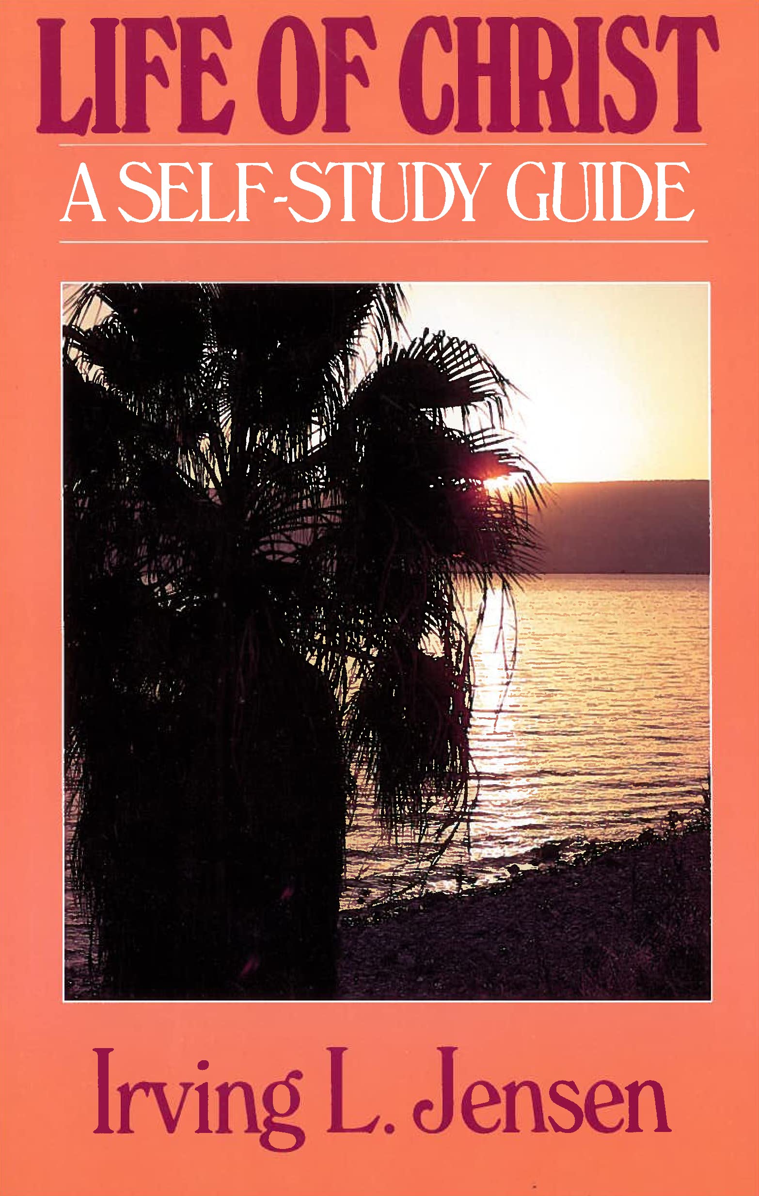 The Life of Christ- Jensen Bible Self Study Guide (Jensen Bible Self-Study Guide Series)