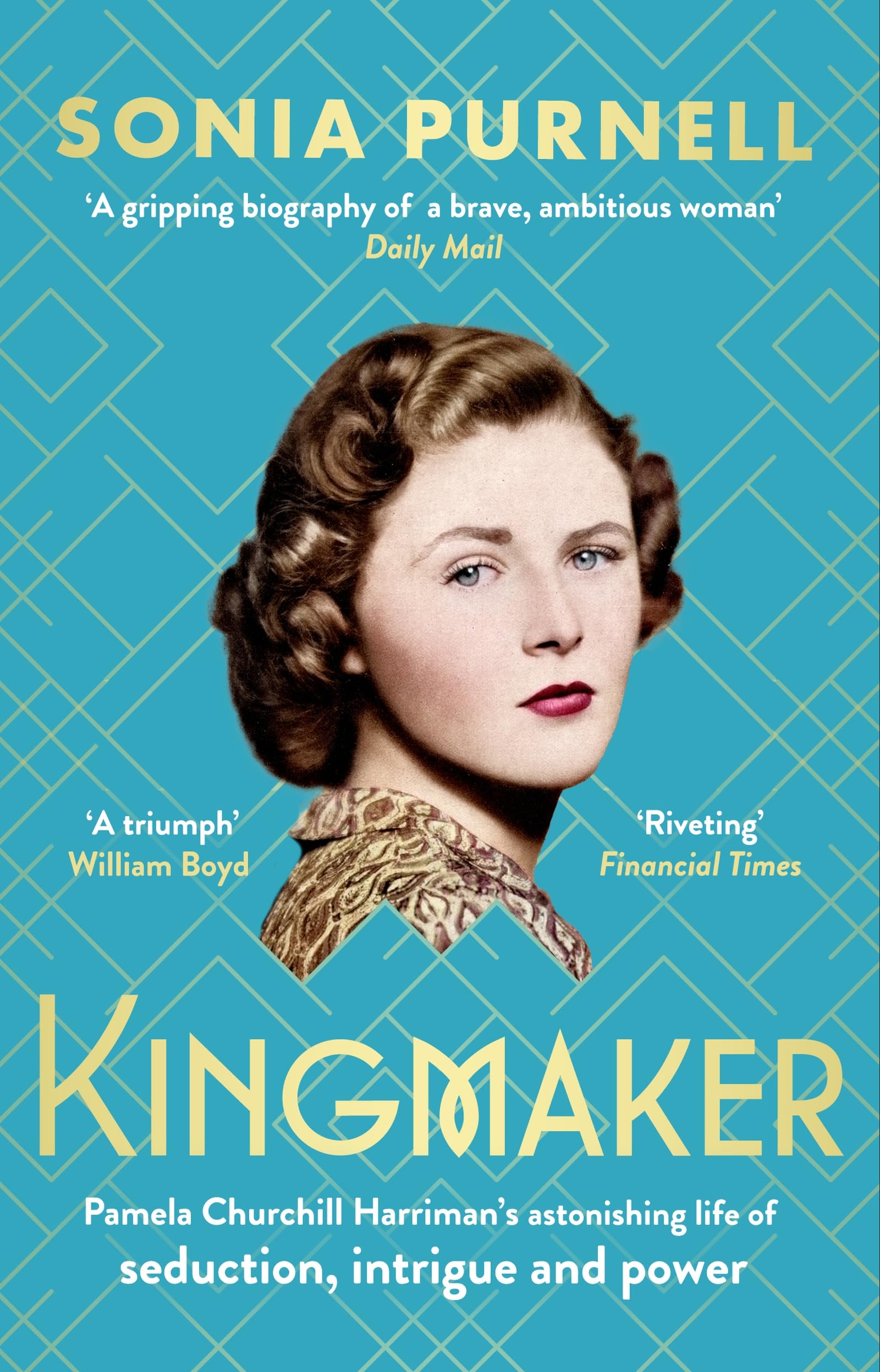 Kingmaker: Pamela Churchill Harriman's astonishing life of seduction, intrigue and power, from the bestselling author of A Woman of No Importance