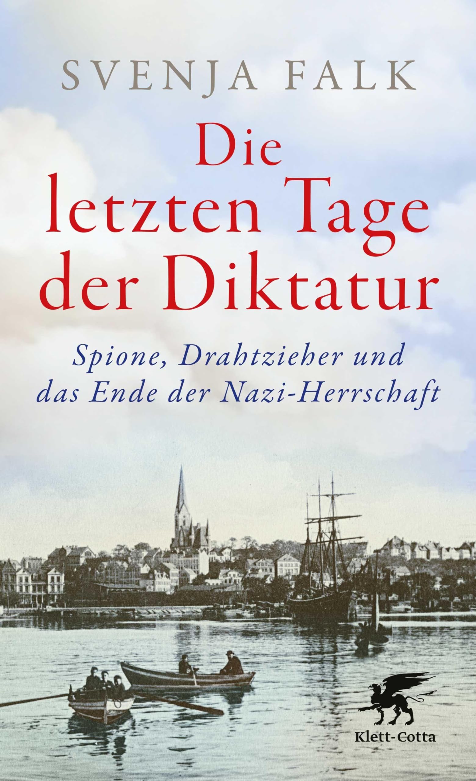Die letzten Tage der Diktatur: Spione, Drahtzieher und das Ende der Nazi-Herrschaft | Eine packende Chronik vom Untergang des Dritten Reiches